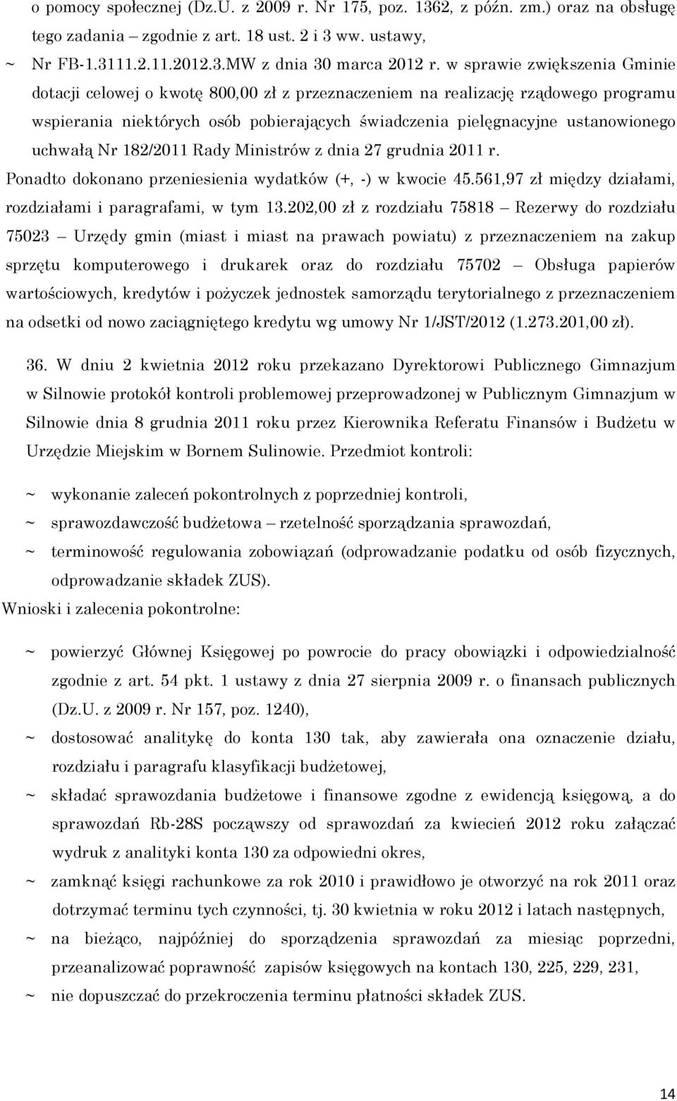 uchwałą Nr 182/2011 Rady Ministrów z dnia 27 grudnia 2011 r. Ponadto dokonano przeniesienia wydatków (+, -) w kwocie 45.561,97 zł między działami, rozdziałami i paragrafami, w tym 13.