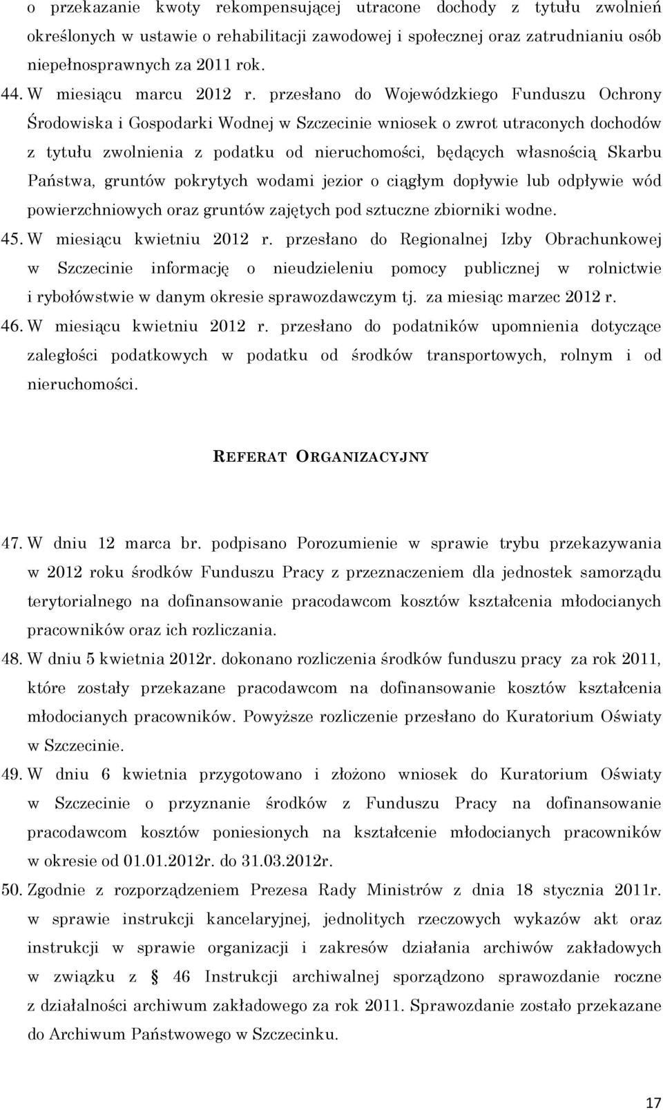 przesłano do Wojewódzkiego Funduszu Ochrony Środowiska i Gospodarki Wodnej w Szczecinie wniosek o zwrot utraconych dochodów z tytułu zwolnienia z podatku od nieruchomości, będących własnością Skarbu