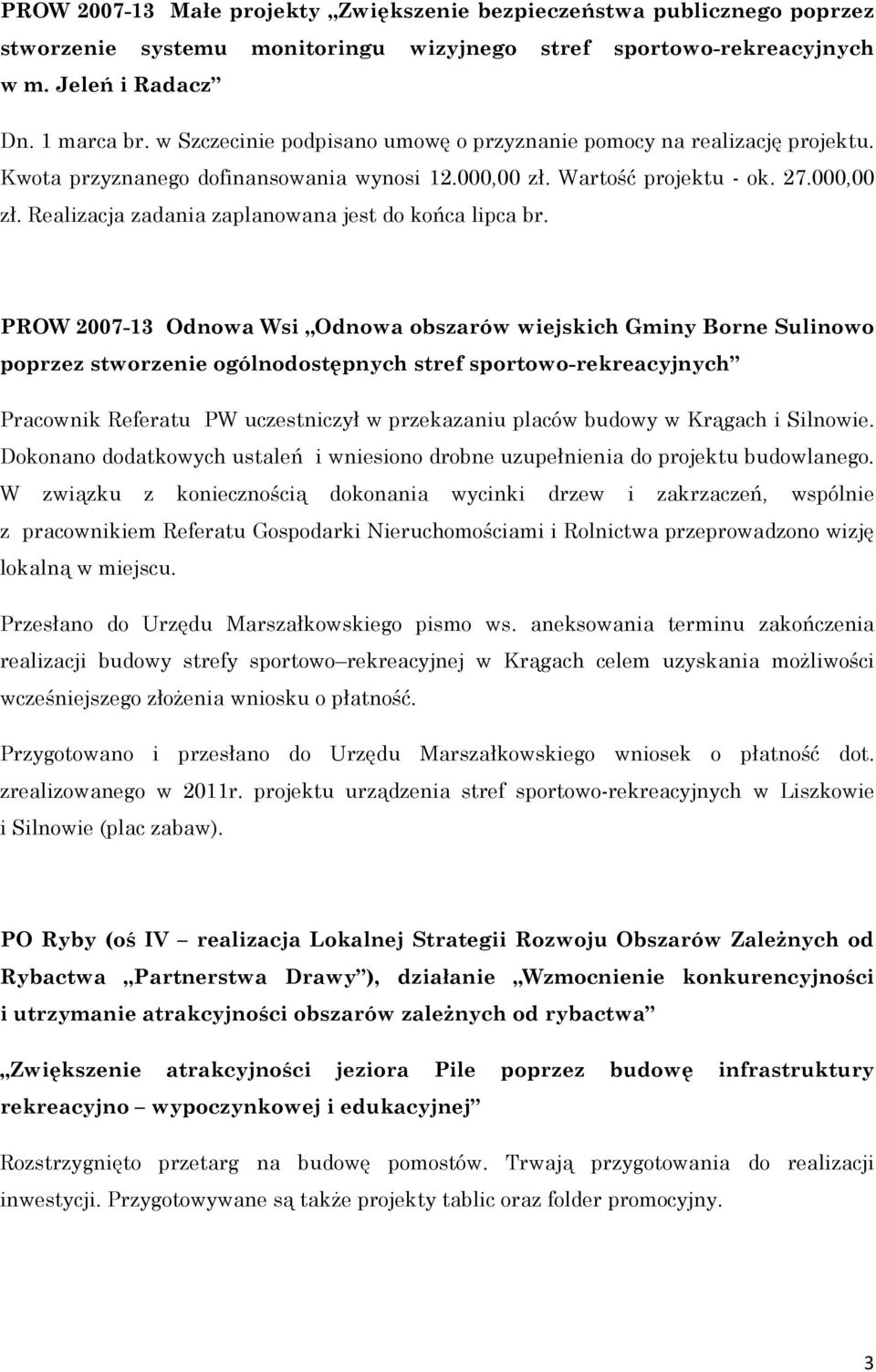 PROW 2007-13 Odnowa Wsi Odnowa obszarów wiejskich Gminy Borne Sulinowo poprzez stworzenie ogólnodostępnych stref sportowo-rekreacyjnych Pracownik Referatu PW uczestniczył w przekazaniu placów budowy