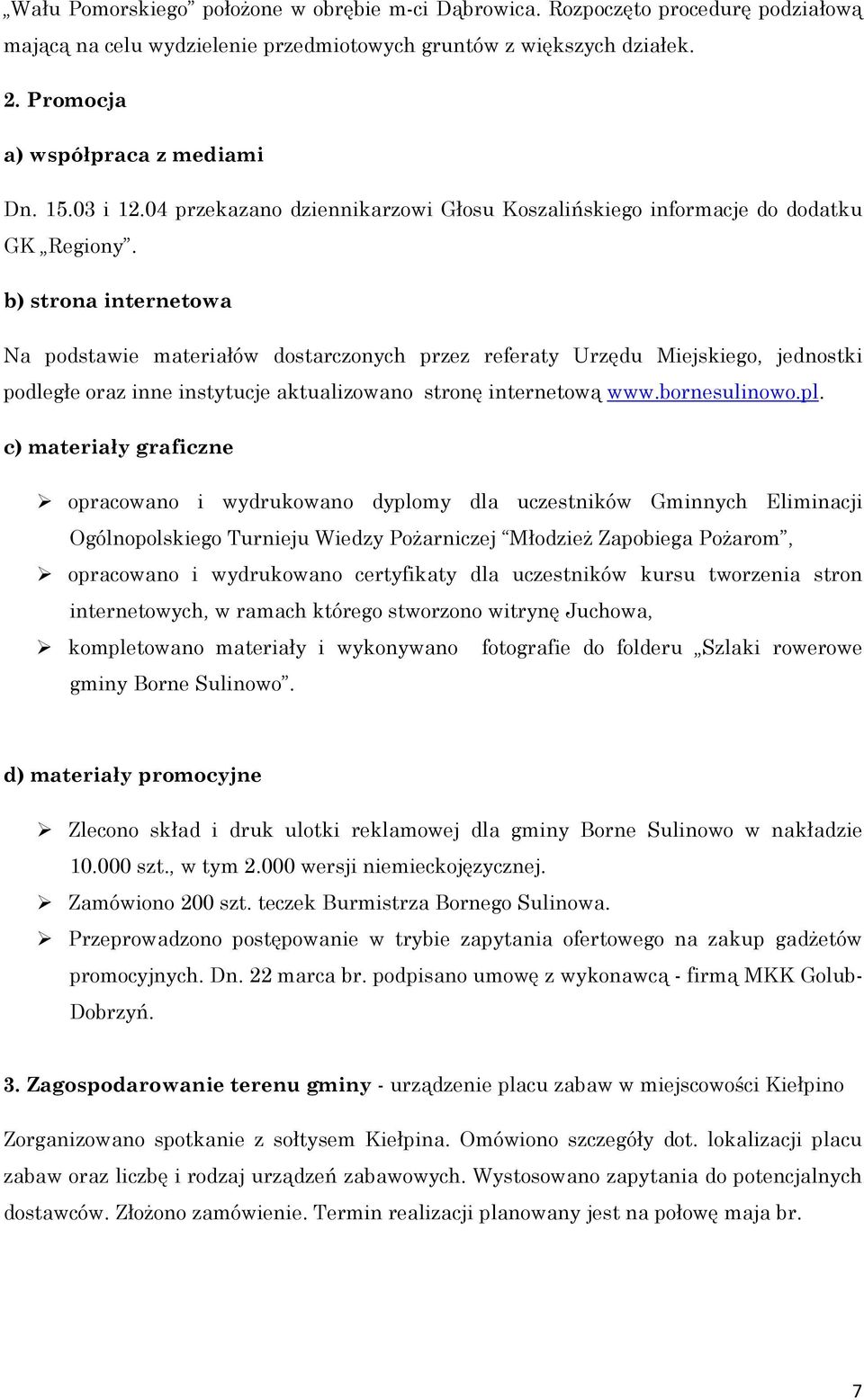 b) strona internetowa Na podstawie materiałów dostarczonych przez referaty Urzędu Miejskiego, jednostki podległe oraz inne instytucje aktualizowano stronę internetową www.bornesulinowo.pl.