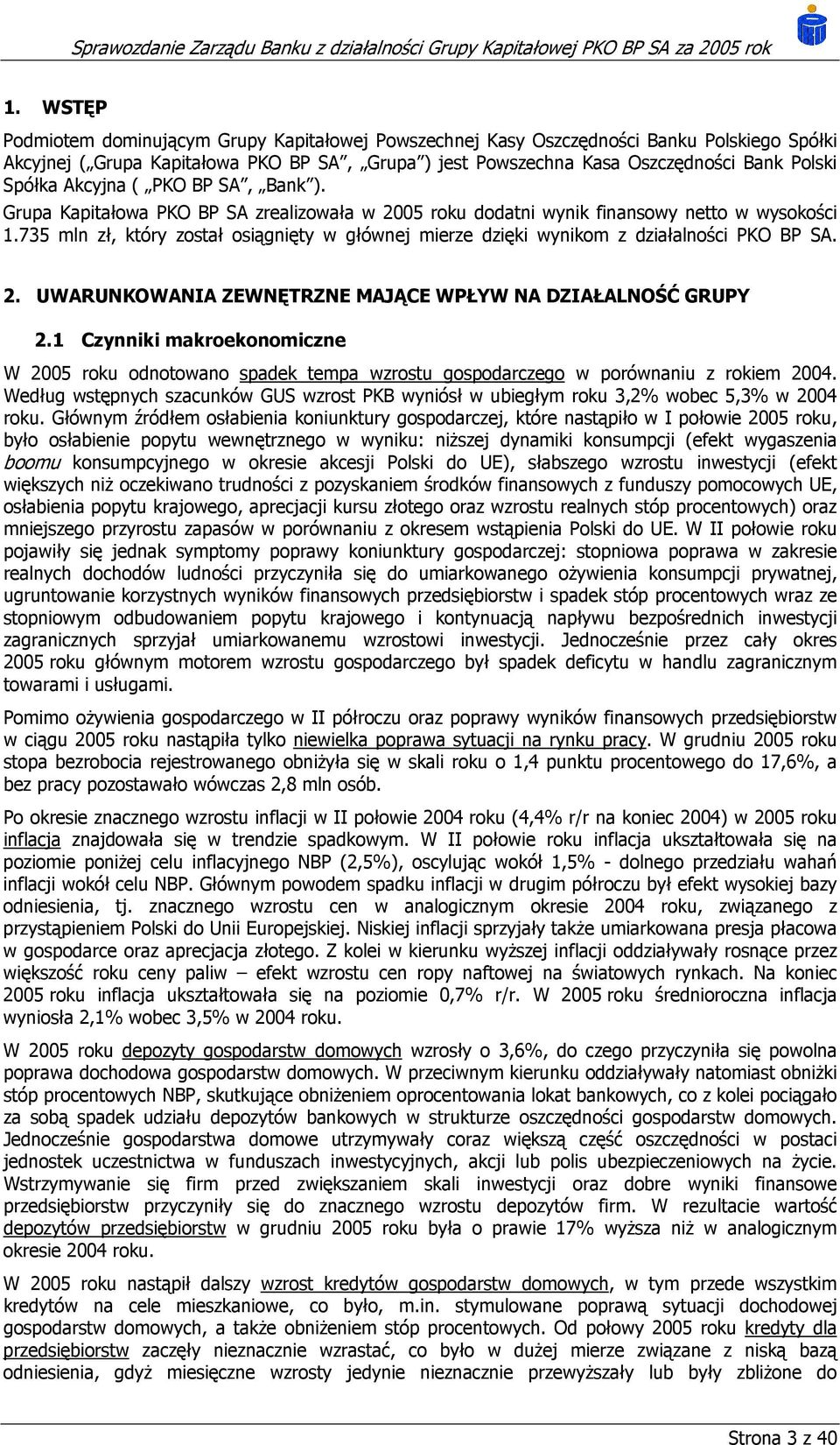 735 mln zł, który został osiągnięty w głównej mierze dzięki wynikom z działalności PKO BP SA. 2. UWARUNKOWANIA ZEWNĘTRZNE MAJĄCE WPŁYW NA DZIAŁALNOŚĆ GRUPY 2.