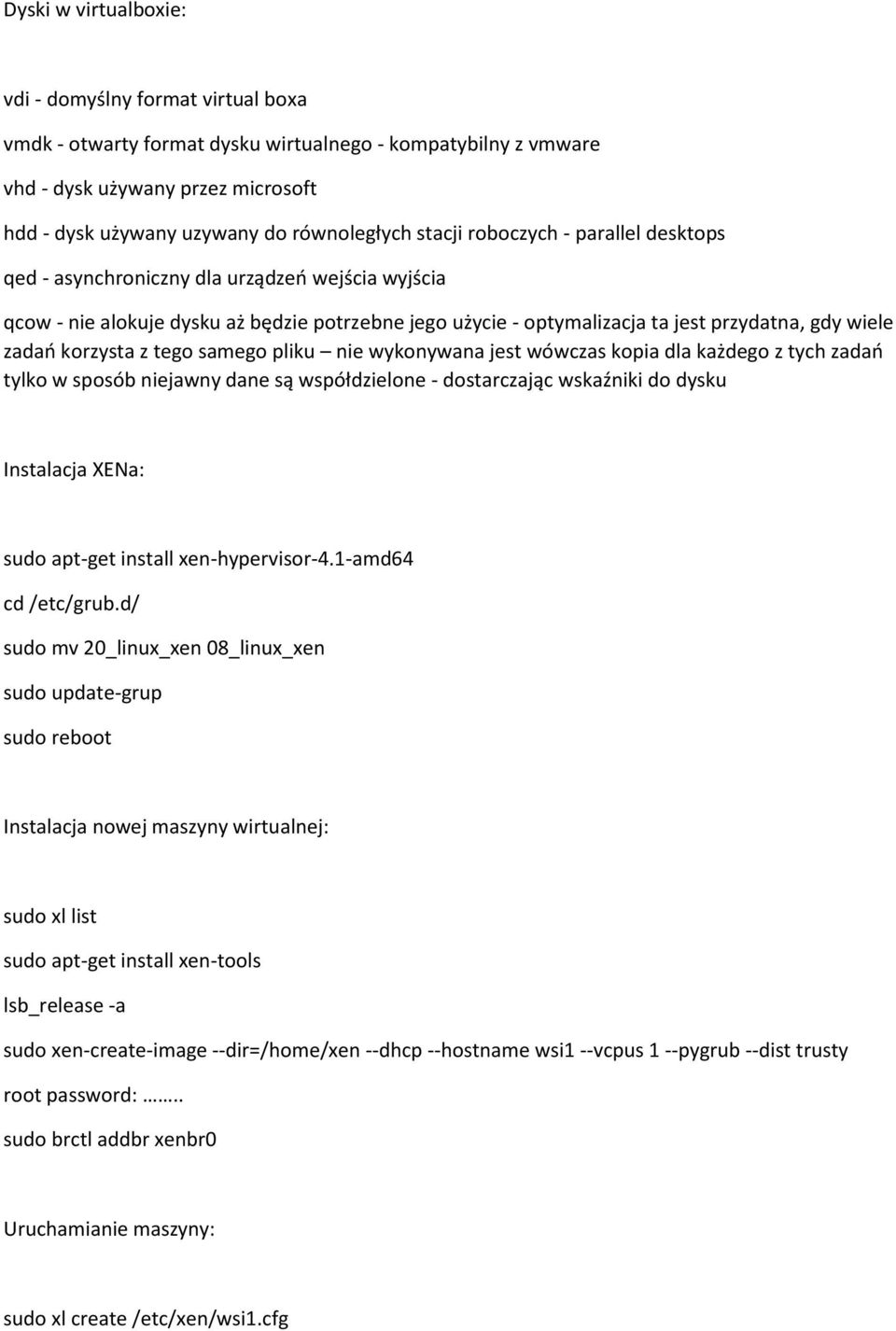 korzysta z tego samego pliku nie wykonywana jest wówczas kopia dla każdego z tych zadań tylko w sposób niejawny dane są współdzielone - dostarczając wskaźniki do dysku Instalacja XENa: sudo apt-get