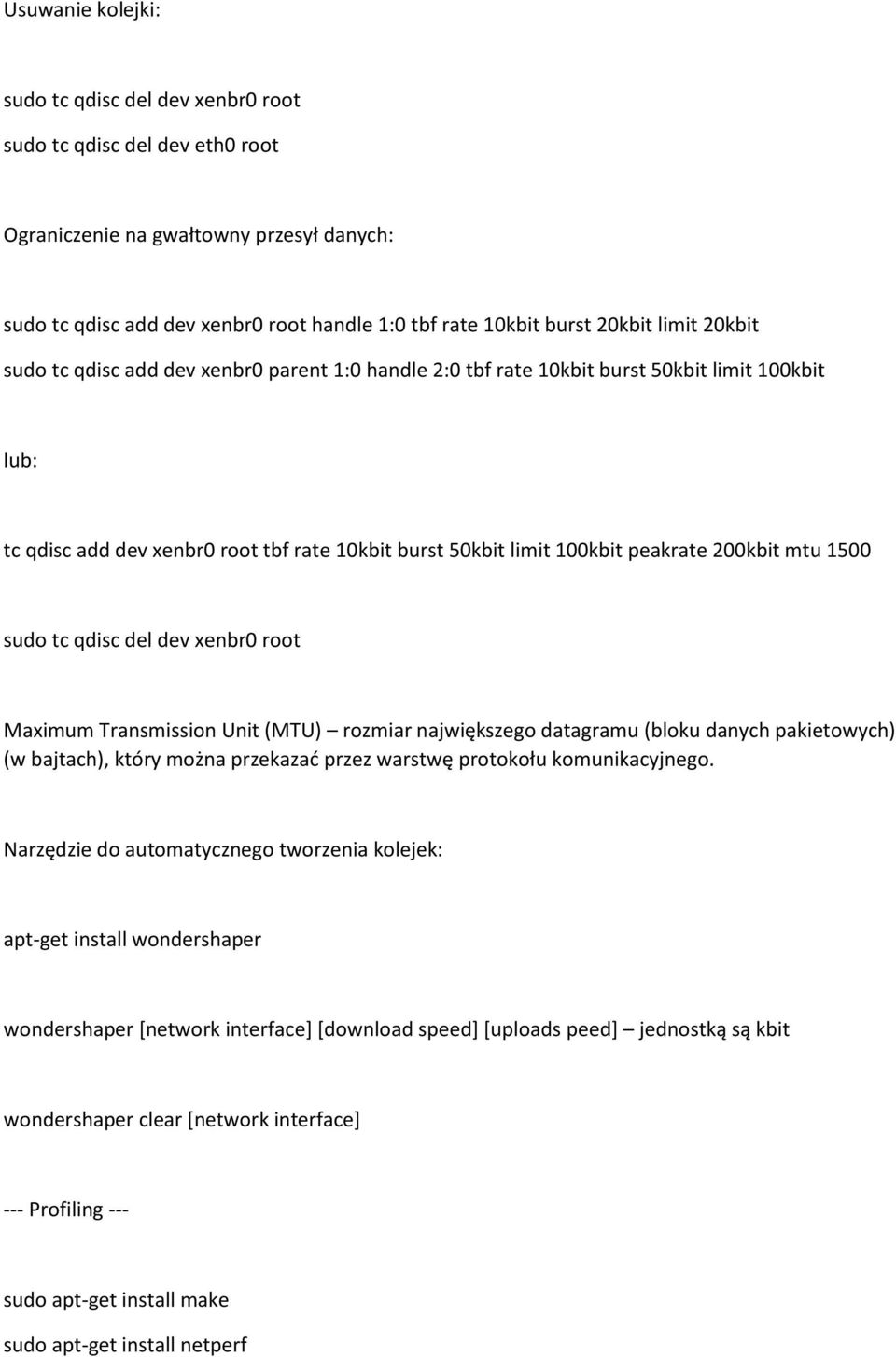 200kbit mtu 1500 sudo tc qdisc del dev xenbr0 root Maximum Transmission Unit (MTU) rozmiar największego datagramu (bloku danych pakietowych) (w bajtach), który można przekazać przez warstwę protokołu