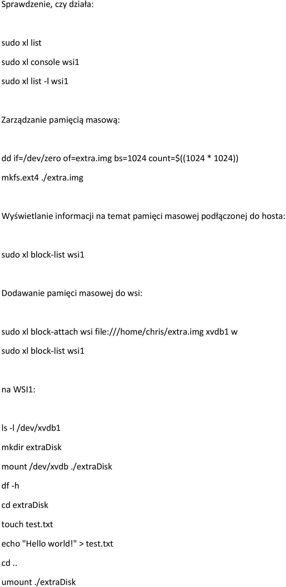img Wyświetlanie informacji na temat pamięci masowej podłączonej do hosta: sudo xl block-list wsi1 Dodawanie pamięci masowej do wsi: sudo xl
