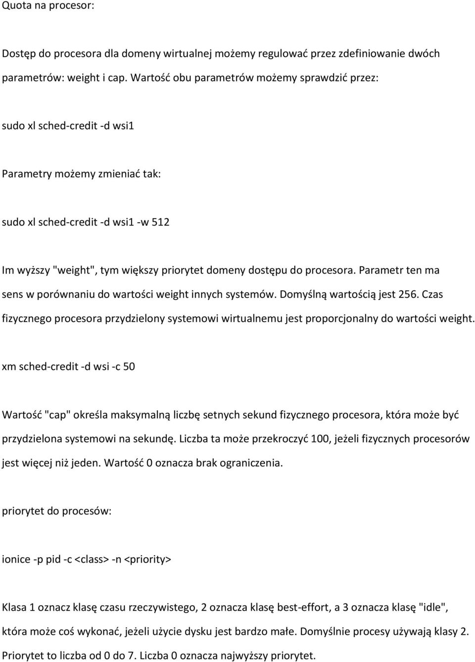 do procesora. Parametr ten ma sens w porównaniu do wartości weight innych systemów. Domyślną wartością jest 256.