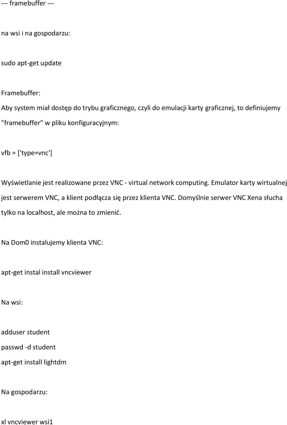 Emulator karty wirtualnej jest serwerem VNC, a klient podłącza się przez klienta VNC.