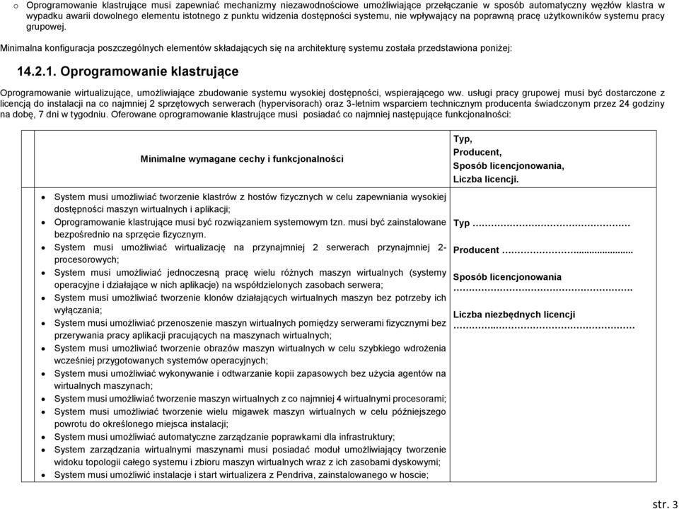 Minimalna konfiguracja poszczególnych elementów składających się na architekturę systemu została przedstawiona poniżej: 14