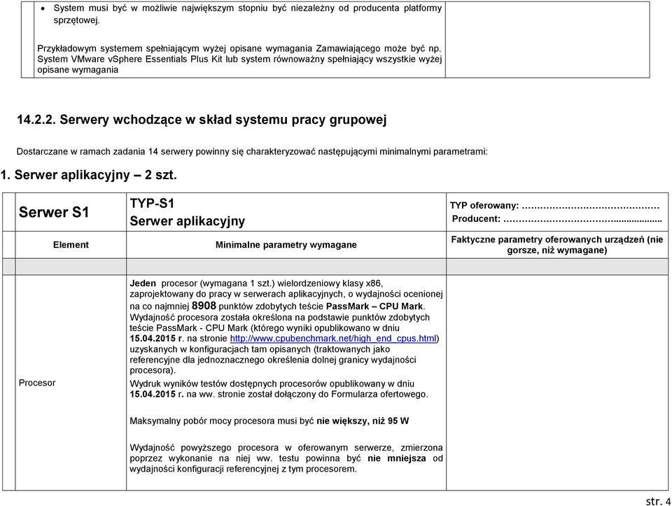 2. Serwery wchodzące w skład systemu pracy grupowej Dostarczane w ramach zadania 14 serwery powinny się charakteryzować następującymi minimalnymi parametrami: 1. Serwer aplikacyjny 2 szt.