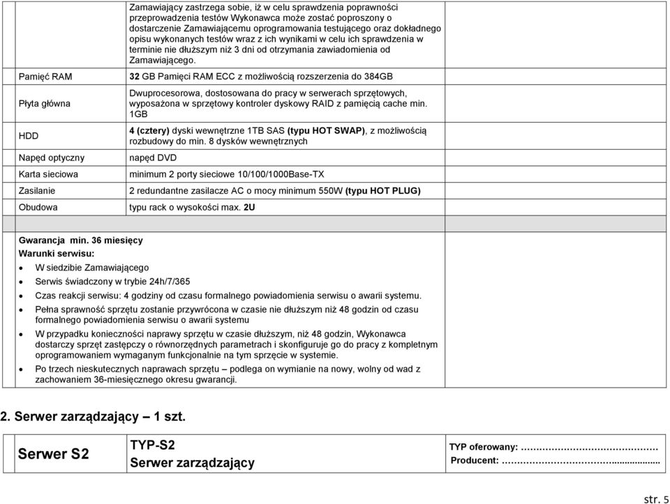 Pamięć RAM Płyta główna HDD Napęd optyczny Karta sieciowa Zasilanie Obudowa 32 GB Pamięci RAM ECC z możliwością rozszerzenia do 384GB Dwuprocesorowa, dostosowana do pracy w serwerach sprzętowych,