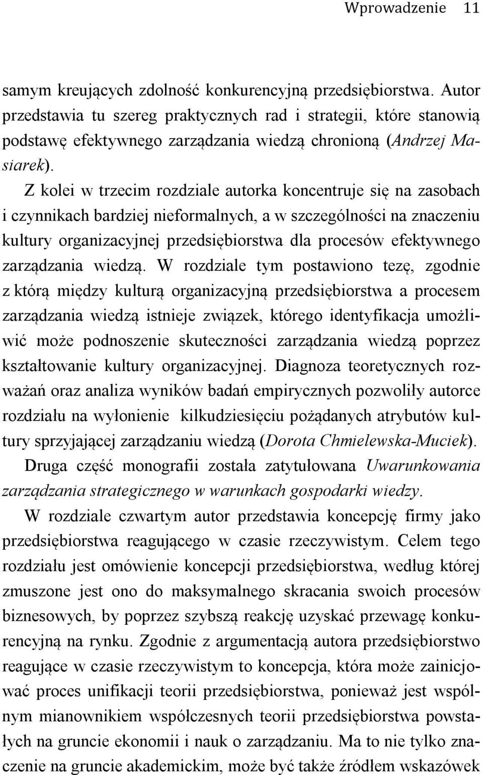 Z kolei w trzecim rozdziale autorka koncentruje się na zasobach i czynnikach bardziej nieformalnych, a w szczególności na znaczeniu kultury organizacyjnej przedsiębiorstwa dla procesów efektywnego