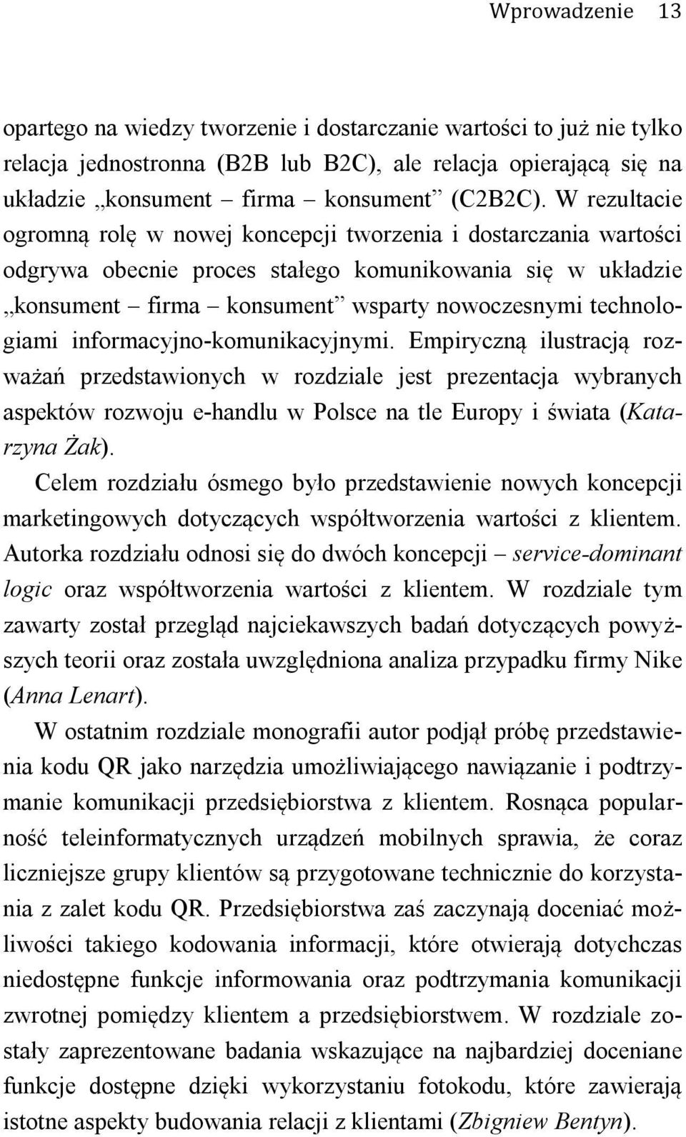 informacyjno-komunikacyjnymi. Empiryczną ilustracją rozważań przedstawionych w rozdziale jest prezentacja wybranych aspektów rozwoju e-handlu w Polsce na tle Europy i świata (Katarzyna Żak).