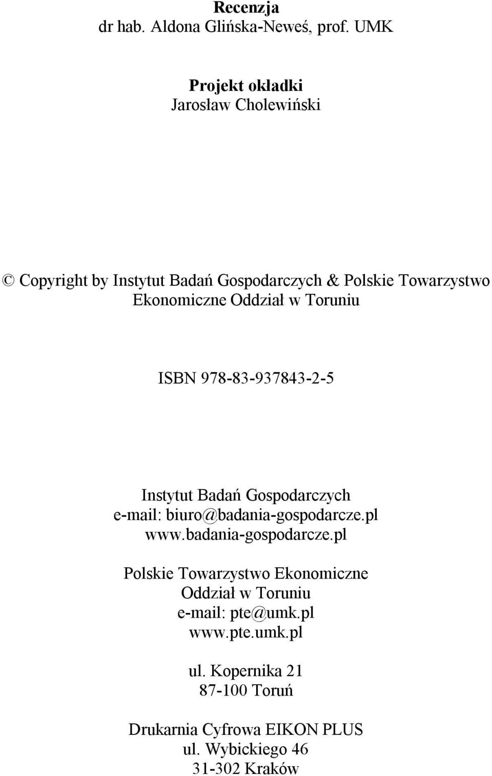 Oddział w Toruniu ISBN 978-83-937843-2-5 Instytut Badań Gospodarczych e-mail: biuro@badania-gospodarcze.pl www.