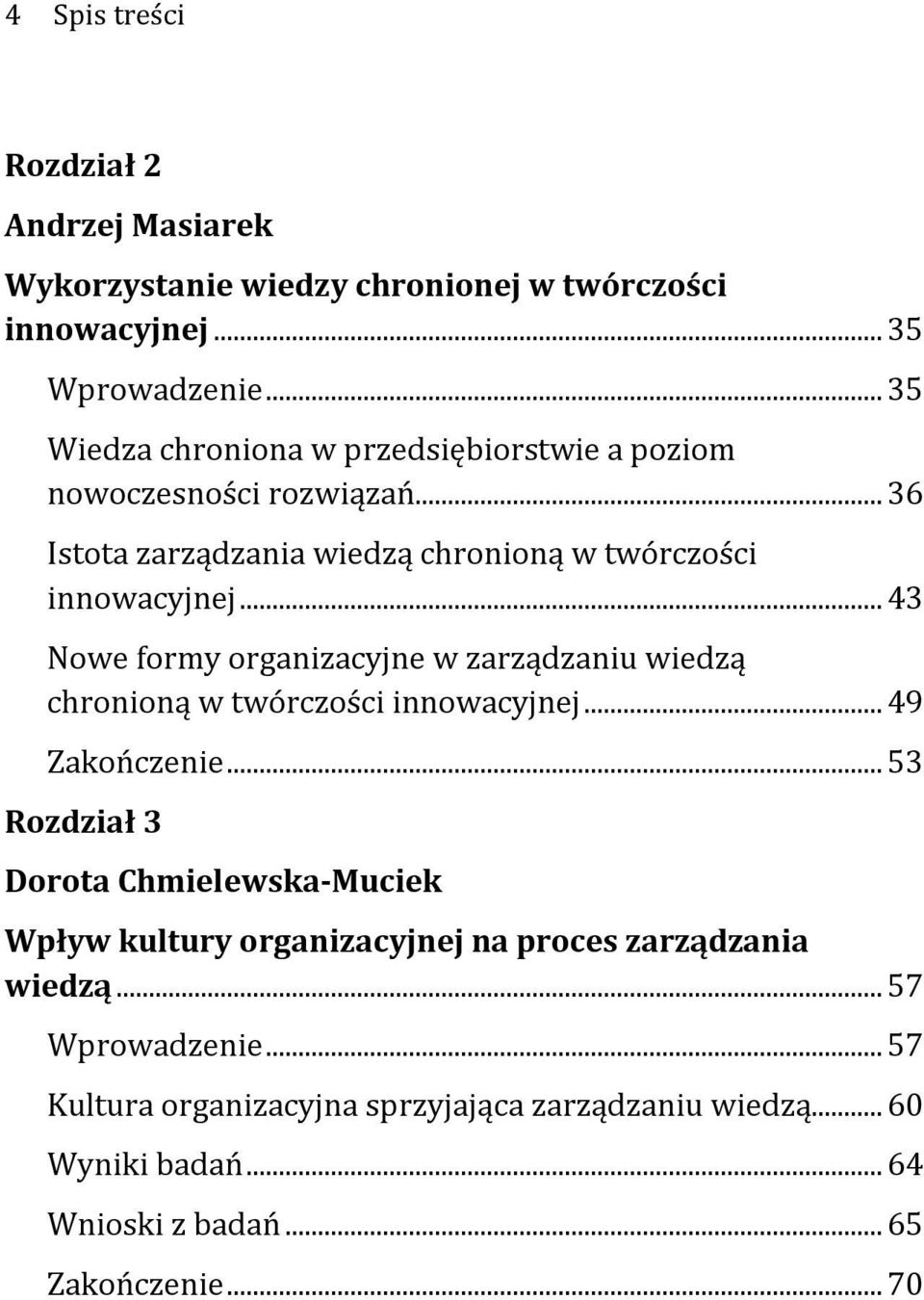 .. 43 Nowe formy organizacyjne w zarządzaniu wiedzą chronioną w twórczości innowacyjnej... 49 Zakończenie.