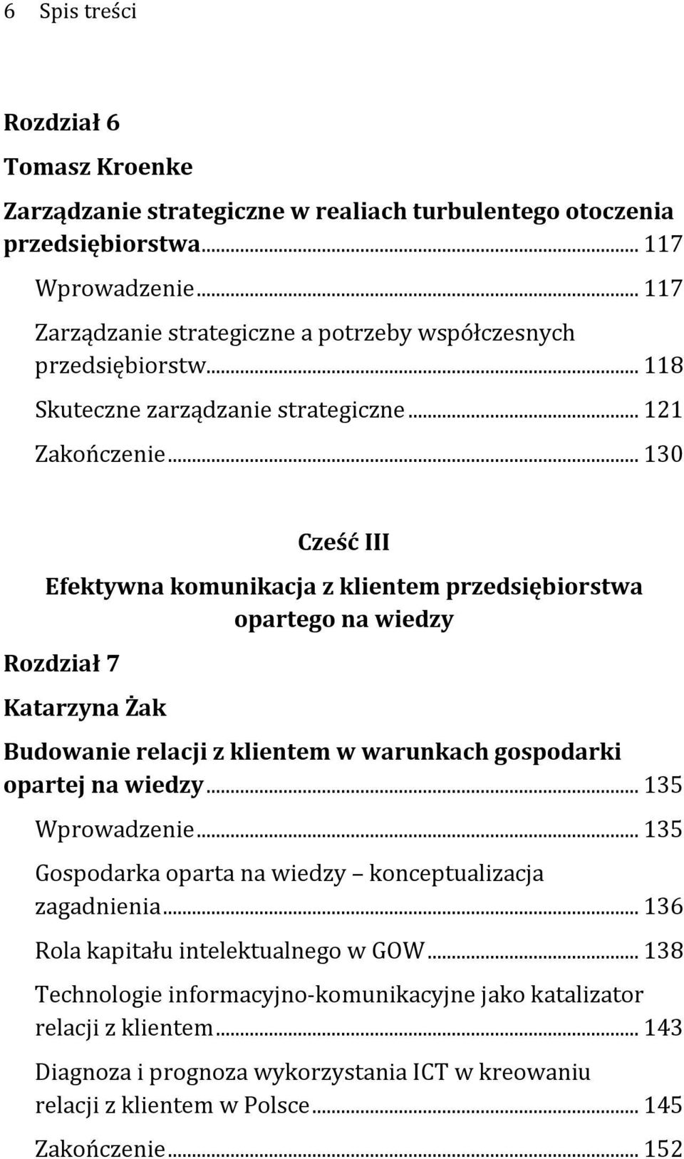 .. 130 Cześć III Efektywna komunikacja z klientem przedsiębiorstwa opartego na wiedzy Rozdział 7 Katarzyna Żak Budowanie relacji z klientem w warunkach gospodarki opartej na wiedzy.