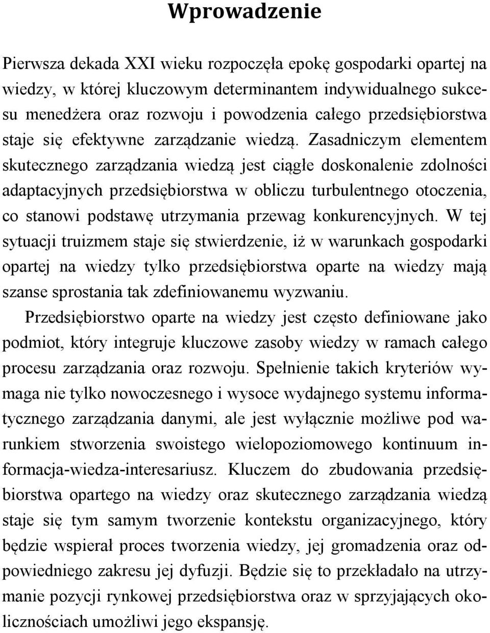 Zasadniczym elementem skutecznego zarządzania wiedzą jest ciągłe doskonalenie zdolności adaptacyjnych przedsiębiorstwa w obliczu turbulentnego otoczenia, co stanowi podstawę utrzymania przewag