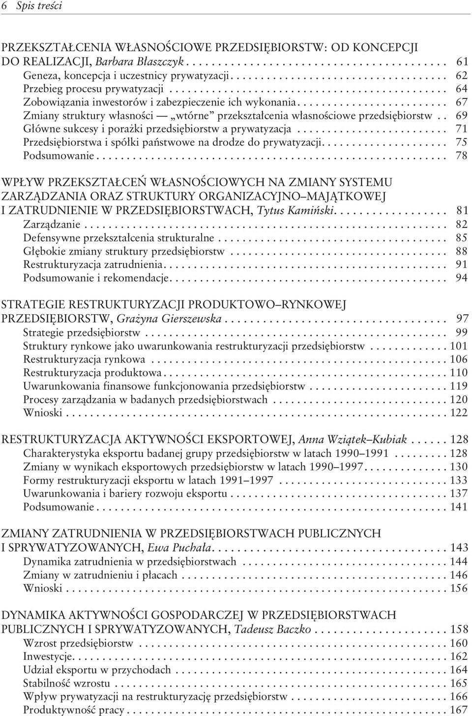 ........................ 67 Zmiany struktury w³asnoœci wtórne przekszta³cenia w³asnoœciowe przedsiêbiorstw.. 69 G³ówne sukcesy i pora ki przedsiêbiorstw a prywatyzacja.