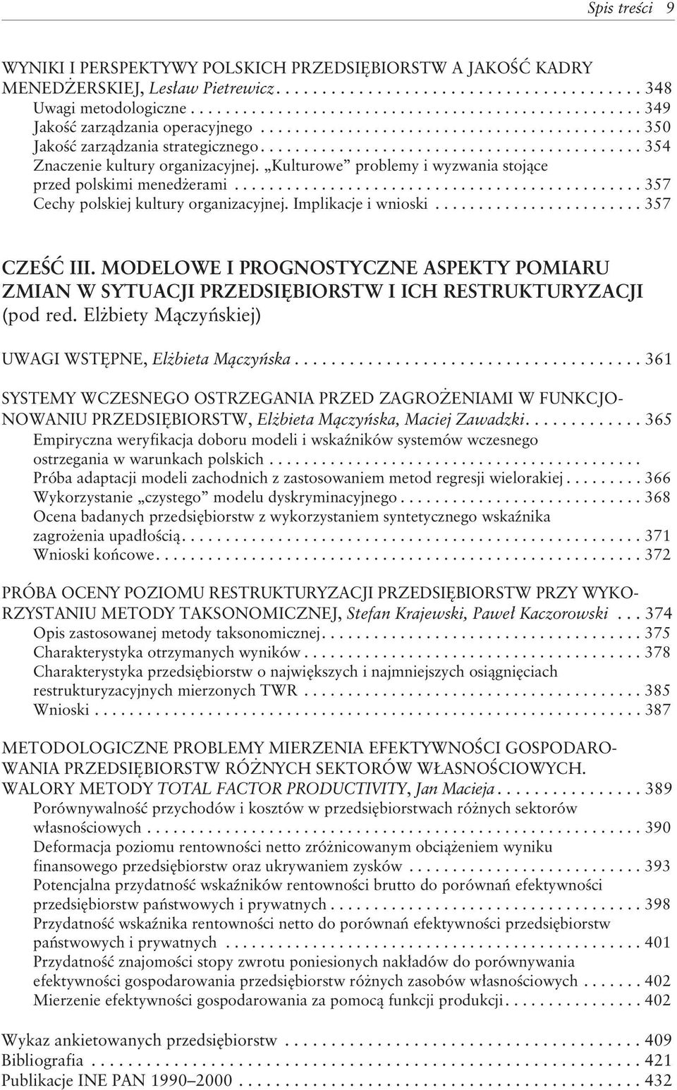 ........................................... 354 Znaczenie kultury organizacyjnej. Kulturowe problemy i wyzwania stoj¹ce przed polskimi mened erami............................................... 357 Cechy polskiej kultury organizacyjnej.