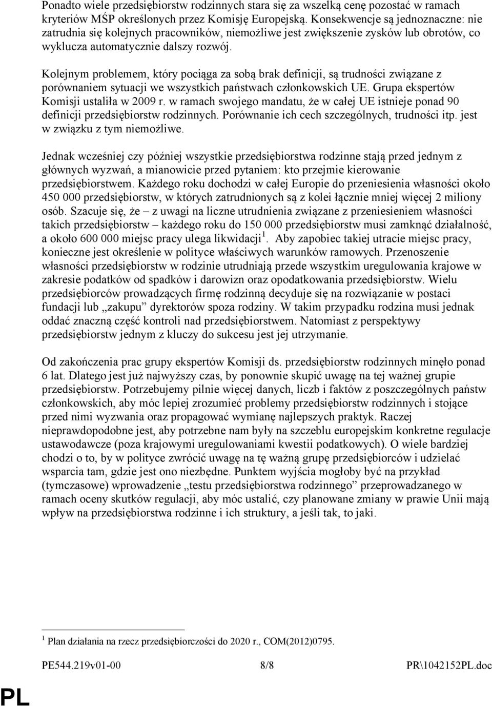 Kolejnym problemem, który pociąga za sobą brak definicji, są trudności związane z porównaniem sytuacji we wszystkich państwach członkowskich UE. Grupa ekspertów Komisji ustaliła w 2009 r.