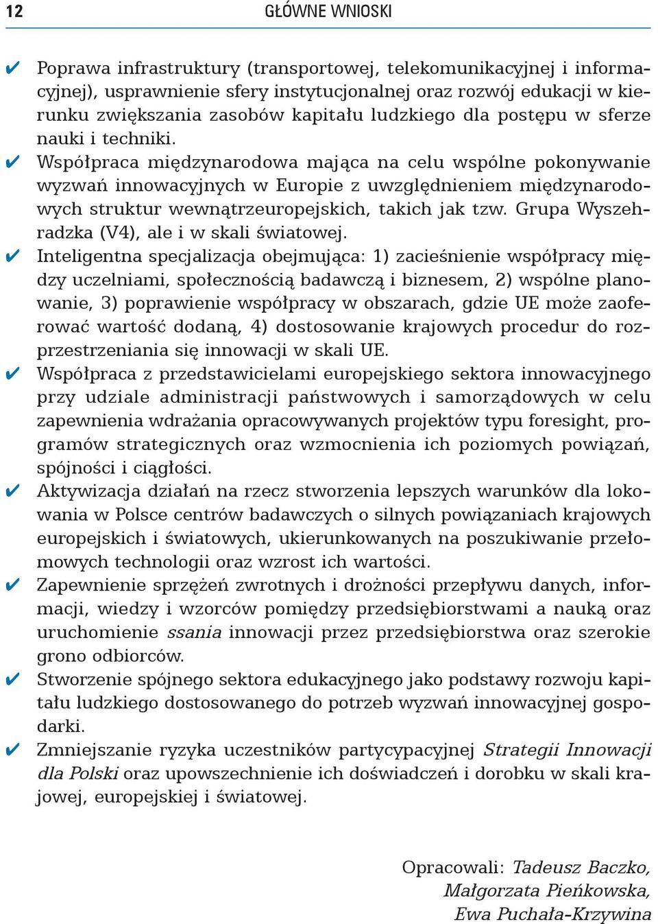 Współpraca międzynarodowa mająca na celu wspólne pokonywanie wyzwań innowacyjnych w Europie z uwzględnieniem międzynarodowych struktur wewnątrzeuropejskich, takich jak tzw.