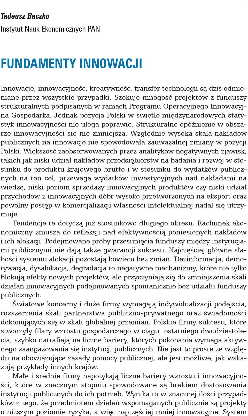 Jednak pozycja Polski w świetle międzynarodowych statystyk innowacyjności nie ulega poprawie. Strukturalne opóźnienie w obszarze innowacyjności się nie zmniejsza.