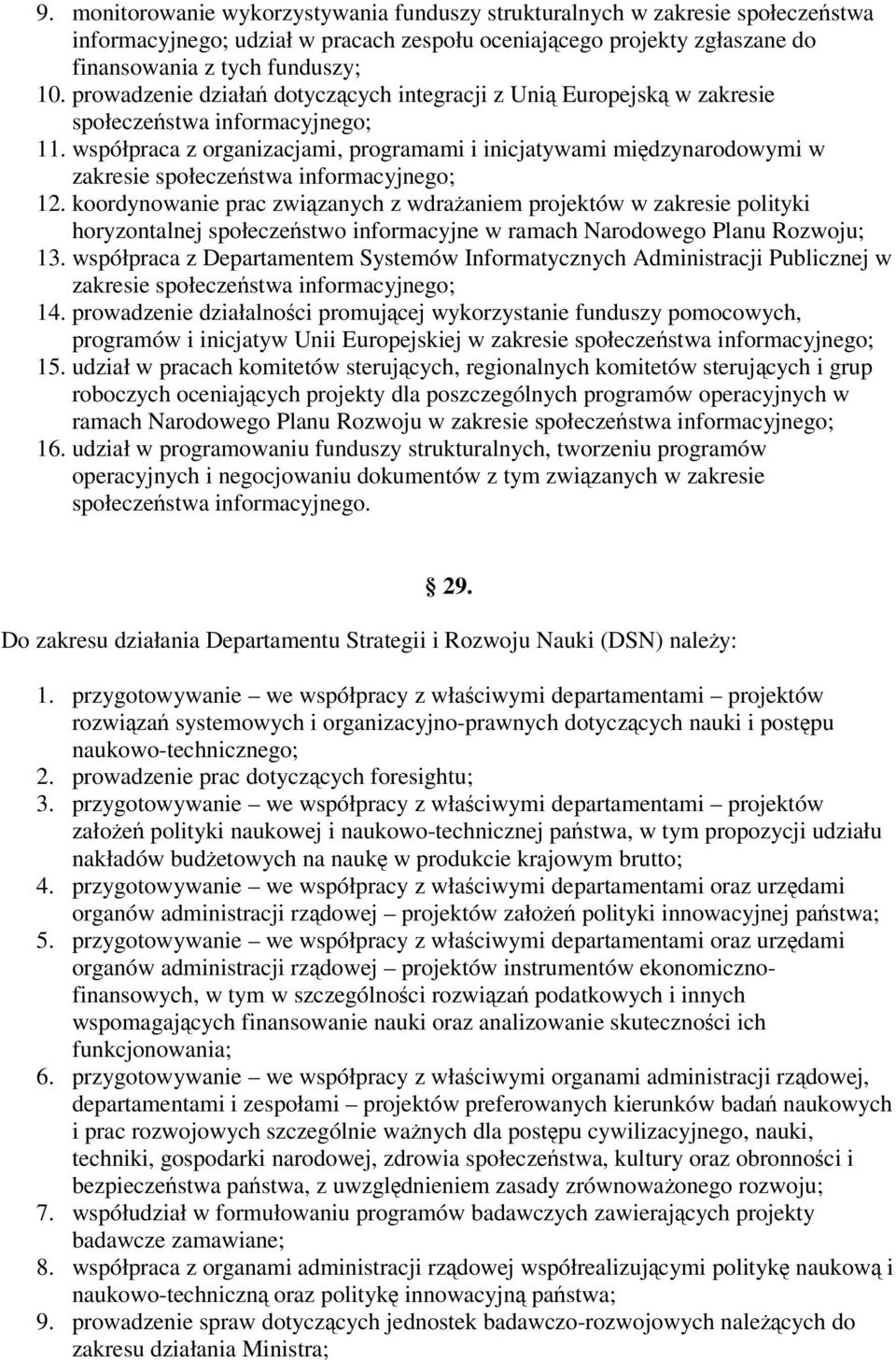 współpraca z organizacjami, programami i inicjatywami midzynarodowymi w zakresie społeczestwa informacyjnego; 12.