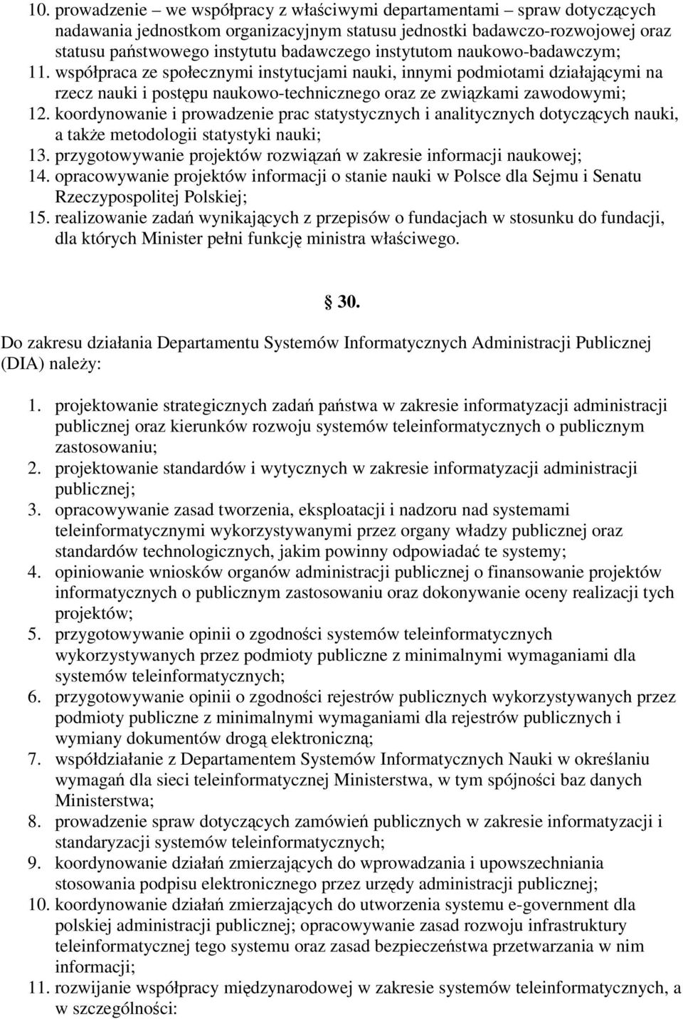 koordynowanie i prowadzenie prac statystycznych i analitycznych dotyczcych nauki, a take metodologii statystyki nauki; 13. przygotowywanie projektów rozwiza w zakresie informacji naukowej; 14.