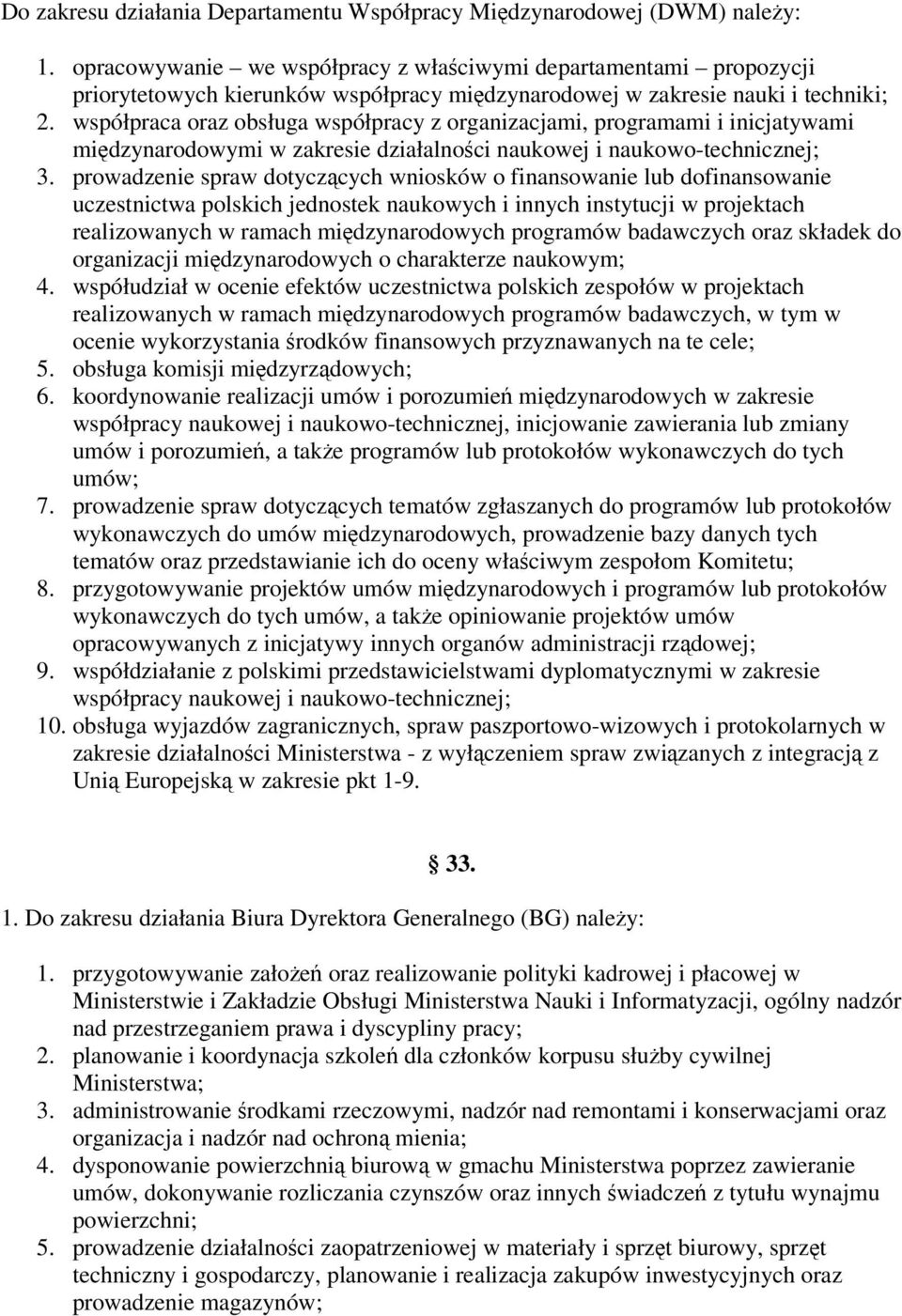 współpraca oraz obsługa współpracy z organizacjami, programami i inicjatywami midzynarodowymi w zakresie działalnoci naukowej i naukowo-technicznej; 3.