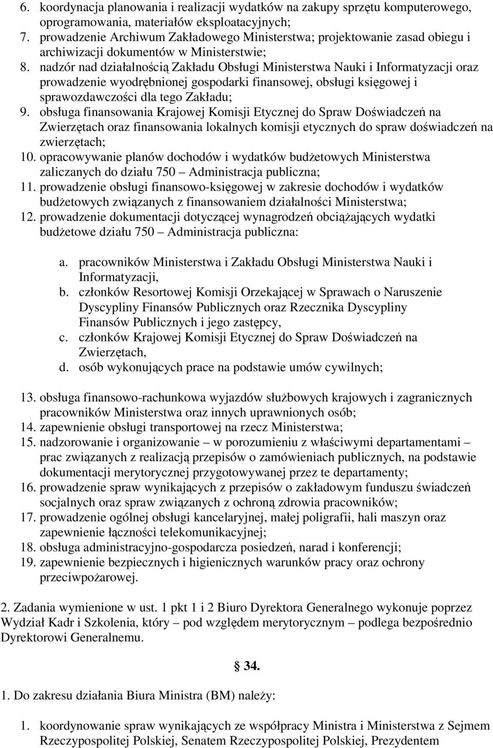 nadzór nad działalnoci Zakładu Obsługi Ministerstwa Nauki i Informatyzacji oraz prowadzenie wyodrbnionej gospodarki finansowej, obsługi ksigowej i sprawozdawczoci dla tego Zakładu; 9.