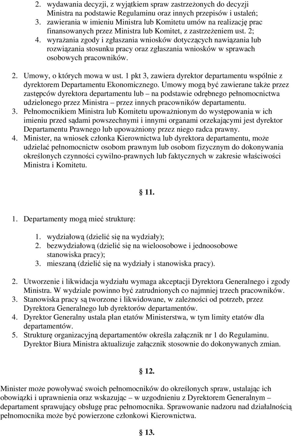 wyraania zgody i zgłaszania wniosków dotyczcych nawizania lub rozwizania stosunku pracy oraz zgłaszania wniosków w sprawach osobowych pracowników. 2. Umowy, o których mowa w ust.