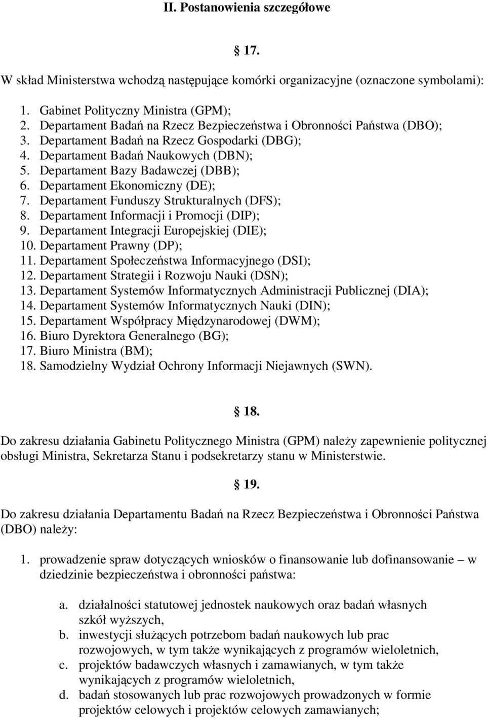 Departament Ekonomiczny (DE); 7. Departament Funduszy Strukturalnych (DFS); 8. Departament Informacji i Promocji (DIP); 9. Departament Integracji Europejskiej (DIE); 10. Departament Prawny (DP); 11.