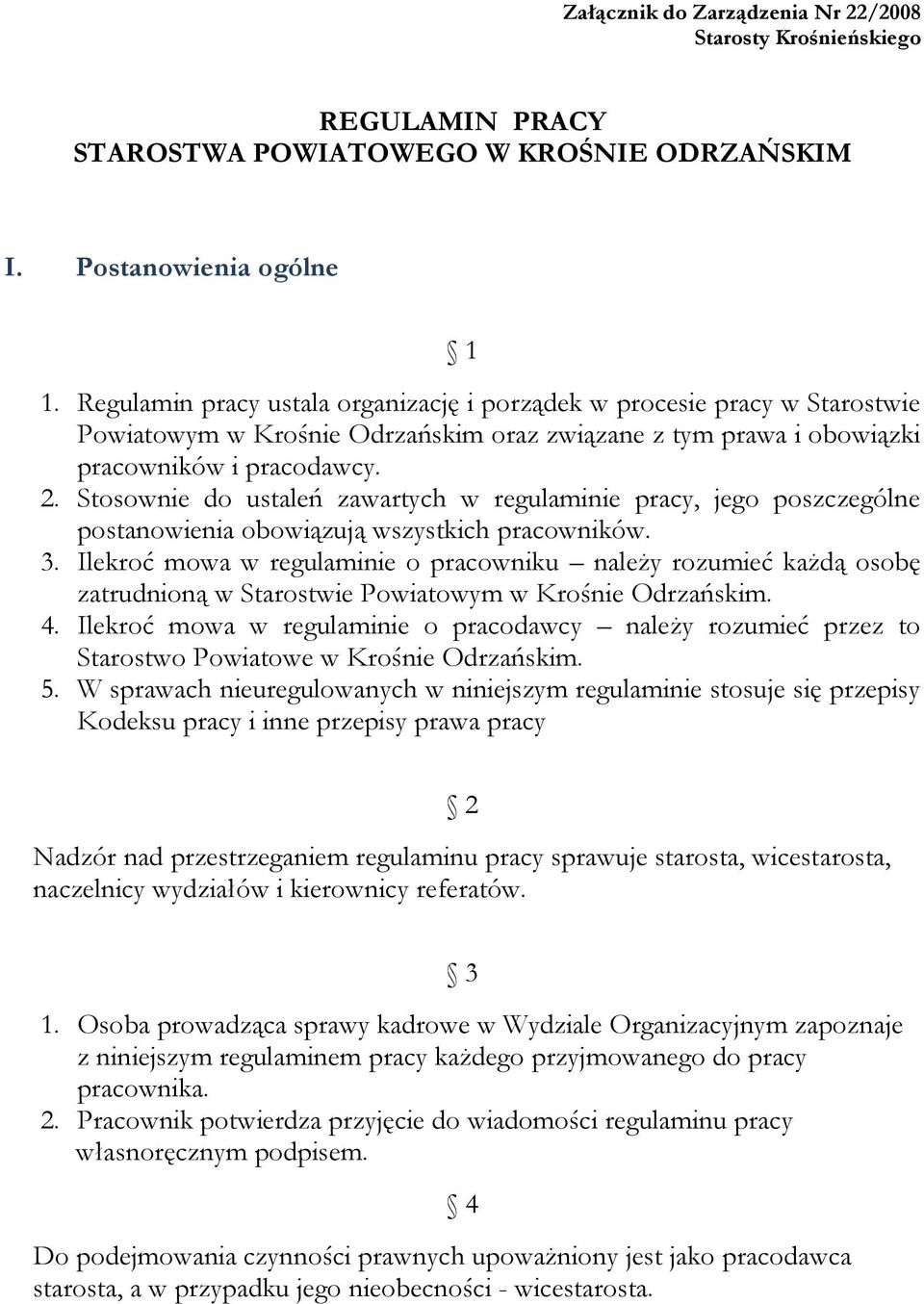 Stosownie do ustaleń zawartych w regulaminie pracy, jego poszczególne postanowienia obowiązują wszystkich pracowników. 3.