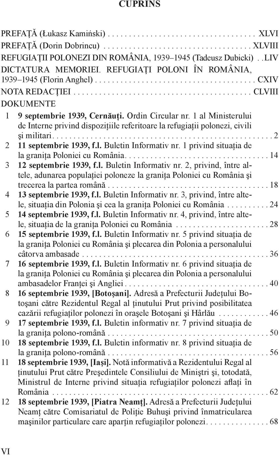 Ordin Circular nr. 1 al Ministerului de Interne privind dispoziţiile referitoare la refugiaţii polonezi, civili şi militari................................................... 2 2 11 septembrie 1939, f.