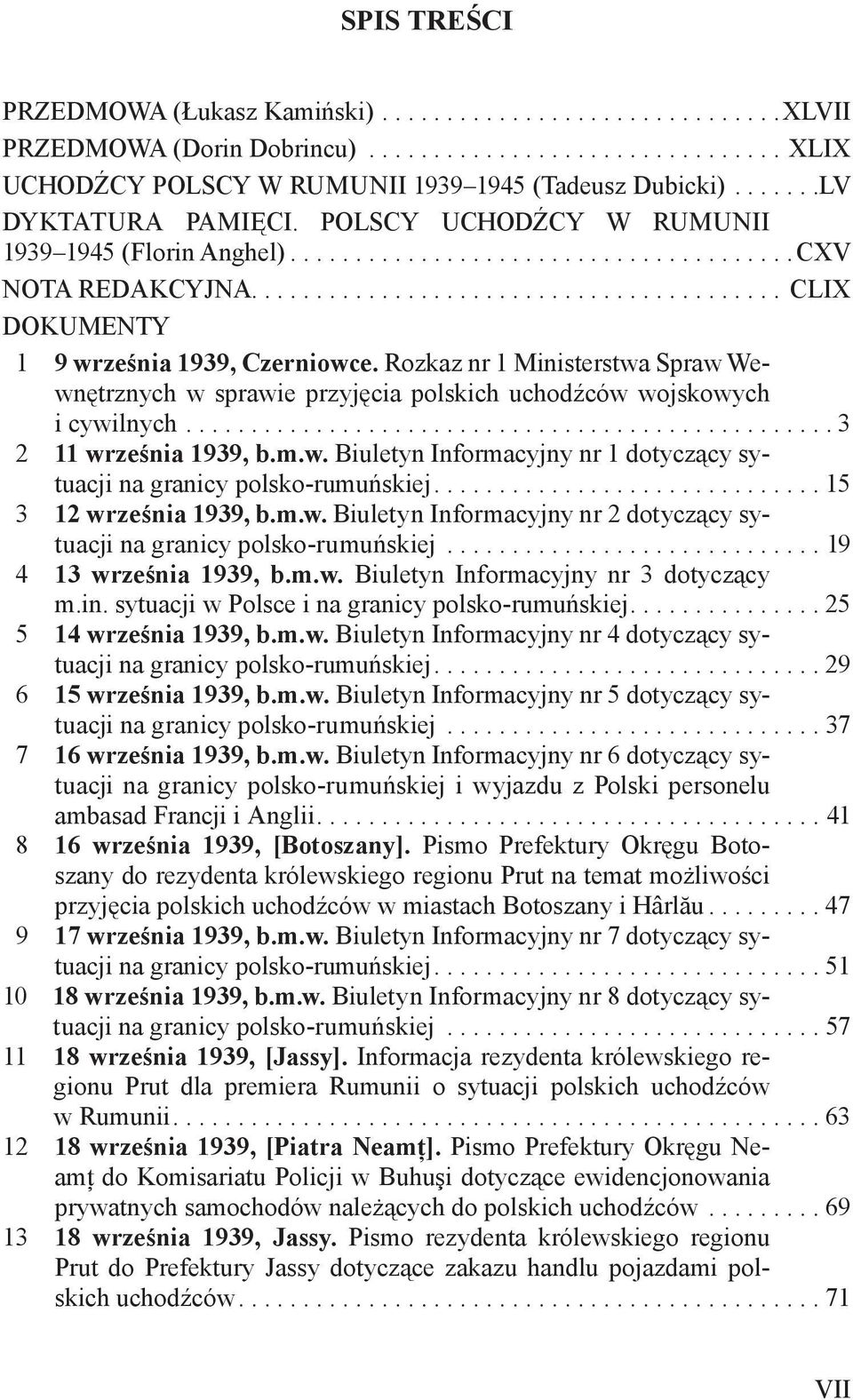 Rozkaz nr 1 Ministerstwa Spraw Wewnętrznych w sprawie przyjęcia polskich uchodźców wojskowych i cywilnych.................................................. 3 2 11 września 1939, b.m.w. Biuletyn Informacyjny nr 1 dotyczący sytuacji na granicy polsko-rumuńskiej.