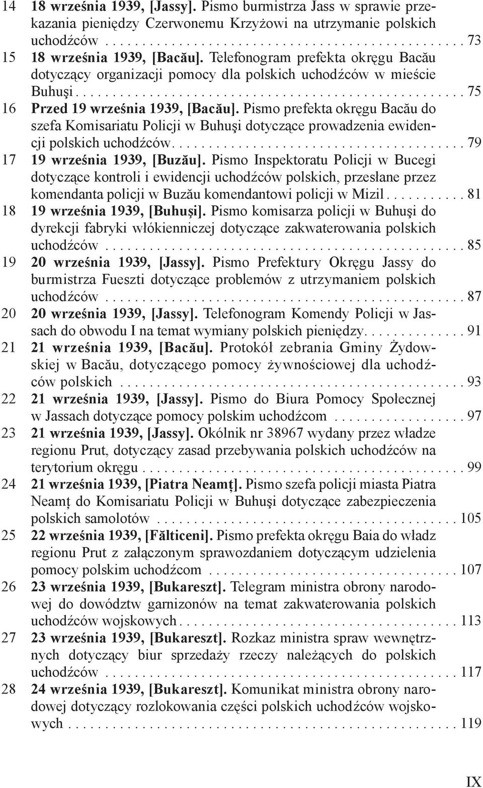 Pismo prefekta okręgu Bacău do szefa Komisariatu Policji w Buhuşi dotyczące prowadzenia ewidencji polskich uchodźców....................................... 79 17 19 września 1939, [Buzău].