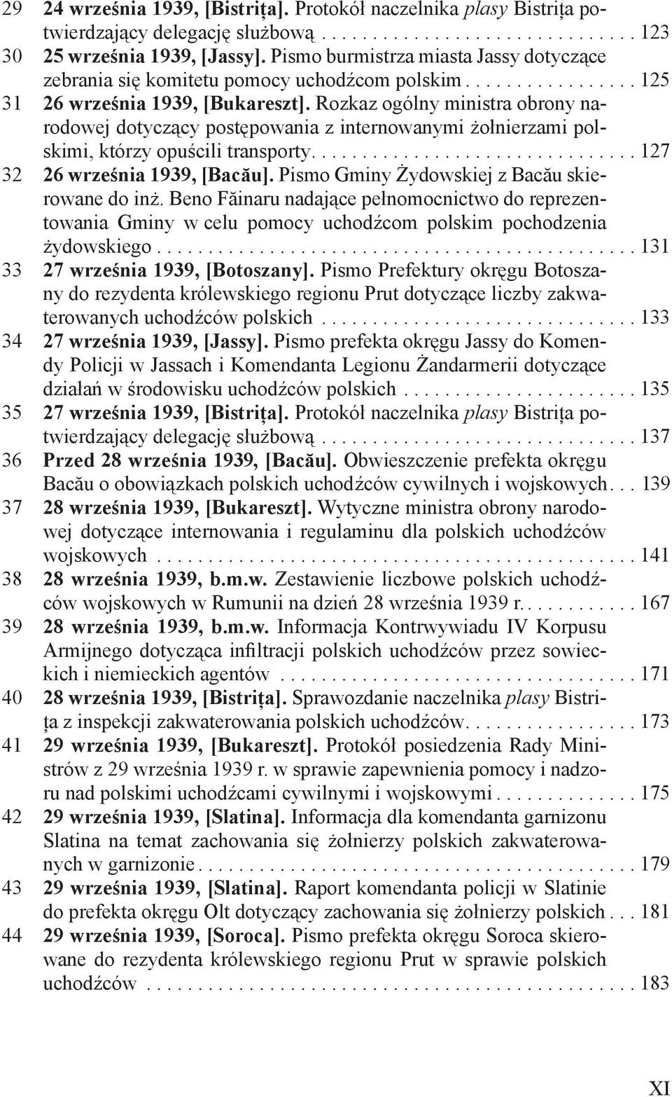 Rozkaz ogólny ministra obrony narodowej dotyczący postępowania z internowanymi żołnierzami polskimi, którzy opuścili transporty............................... 127 32 26 września 1939, [Bacău].