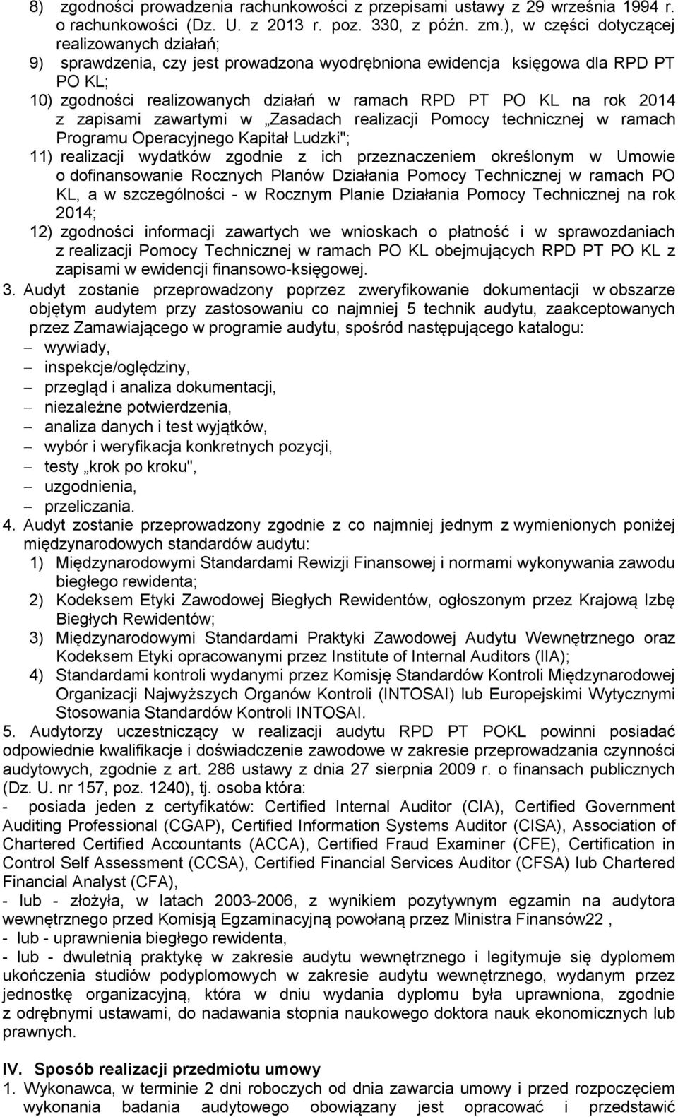 2014 z zapisami zawartymi w Zasadach realizacji Pomocy technicznej w ramach Programu Operacyjnego Kapitał Ludzki"; 11) realizacji wydatków zgodnie z ich przeznaczeniem określonym w Umowie o