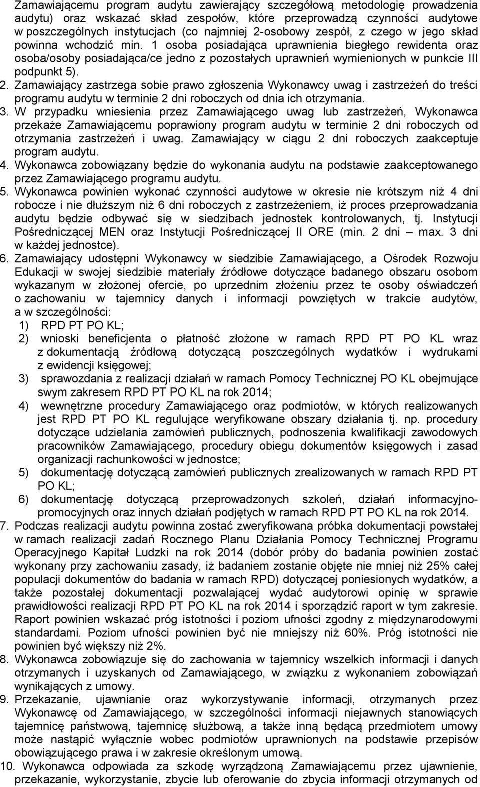 1 osoba posiadająca uprawnienia biegłego rewidenta oraz osoba/osoby posiadająca/ce jedno z pozostałych uprawnień wymienionych w punkcie III podpunkt 5). 2.