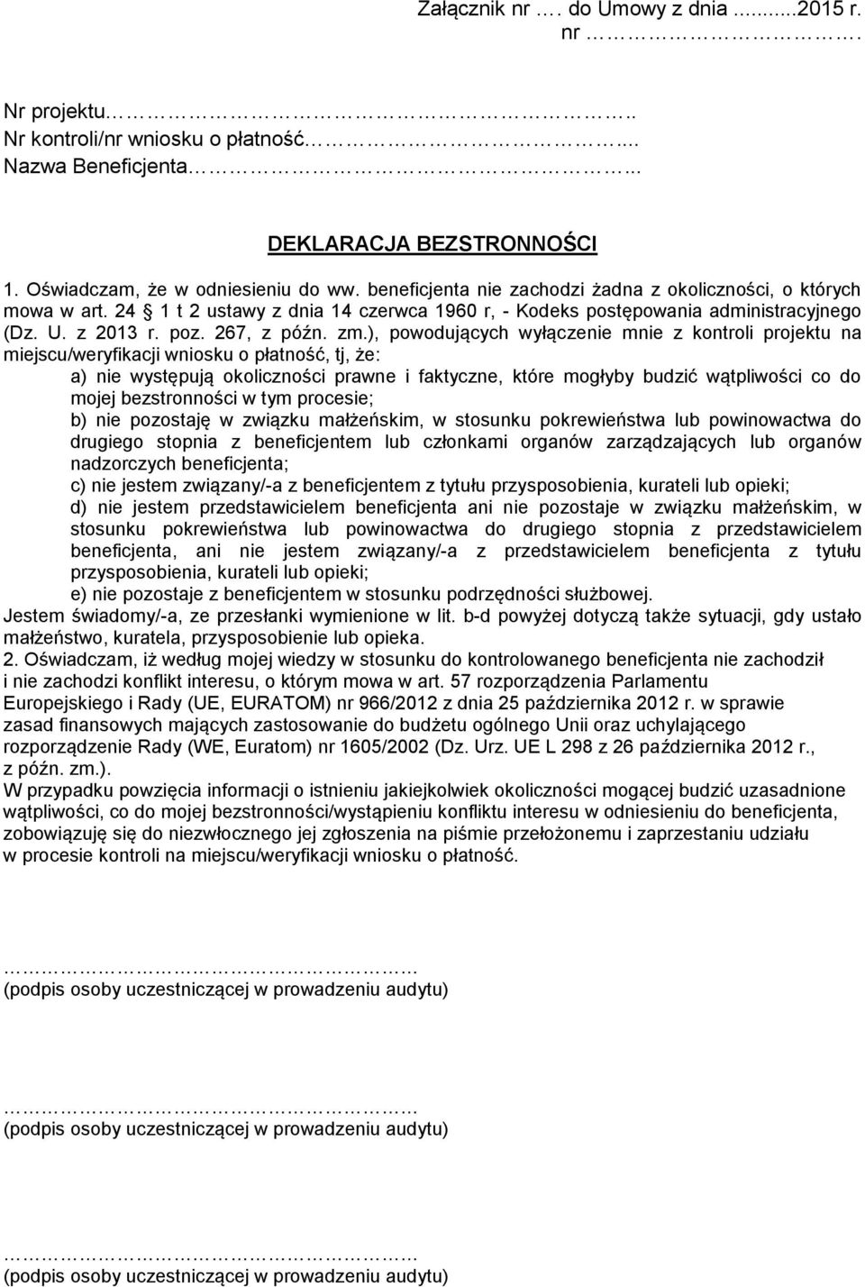 ), powodujących wyłączenie mnie z kontroli projektu na miejscu/weryfikacji wniosku o płatność, tj, że: a) nie występują okoliczności prawne i faktyczne, które mogłyby budzić wątpliwości co do mojej