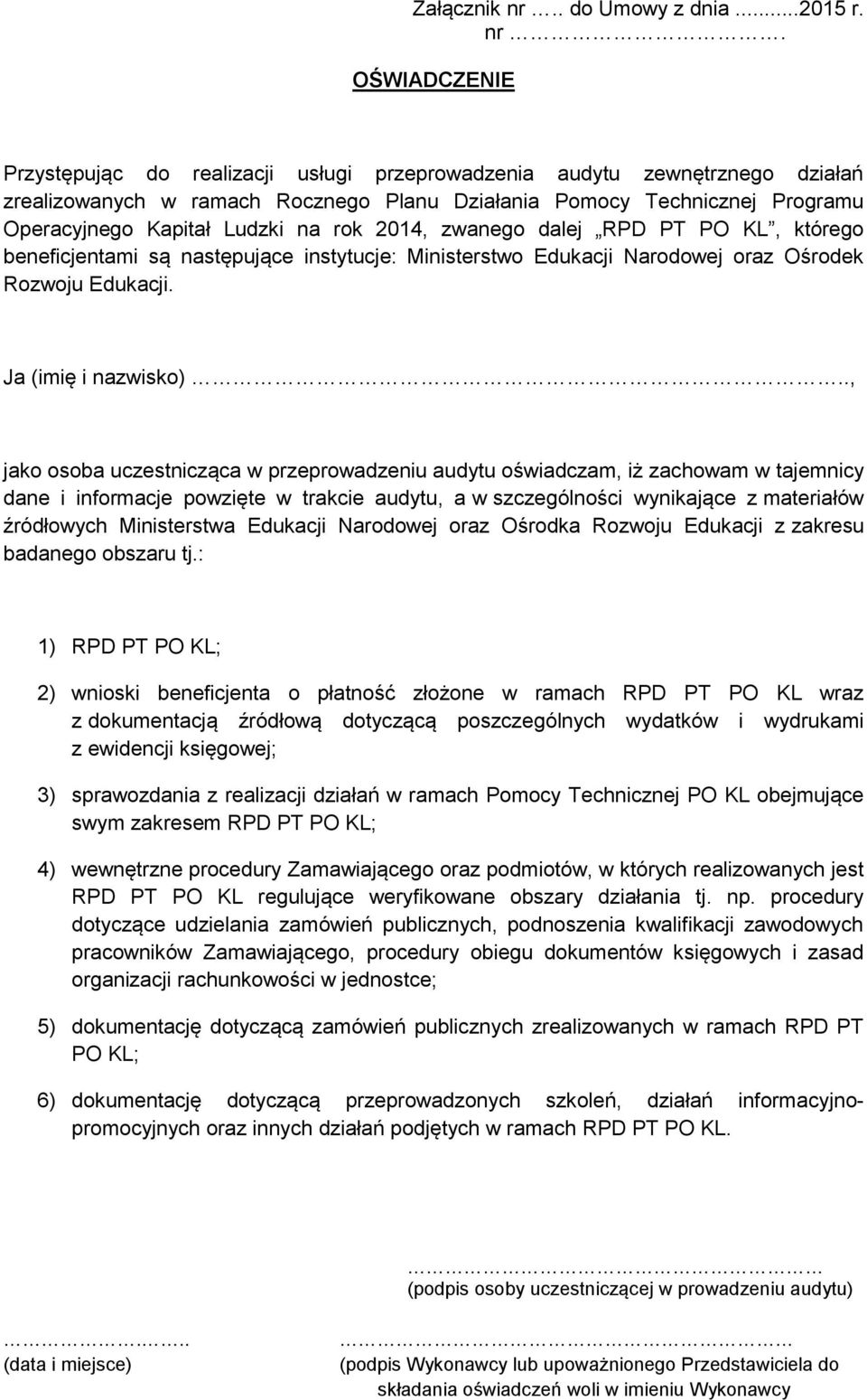 OŚWIADCZENIE Przystępując do realizacji usługi przeprowadzenia audytu zewnętrznego działań zrealizowanych w ramach Rocznego Planu Działania Pomocy Technicznej Programu Operacyjnego Kapitał Ludzki na