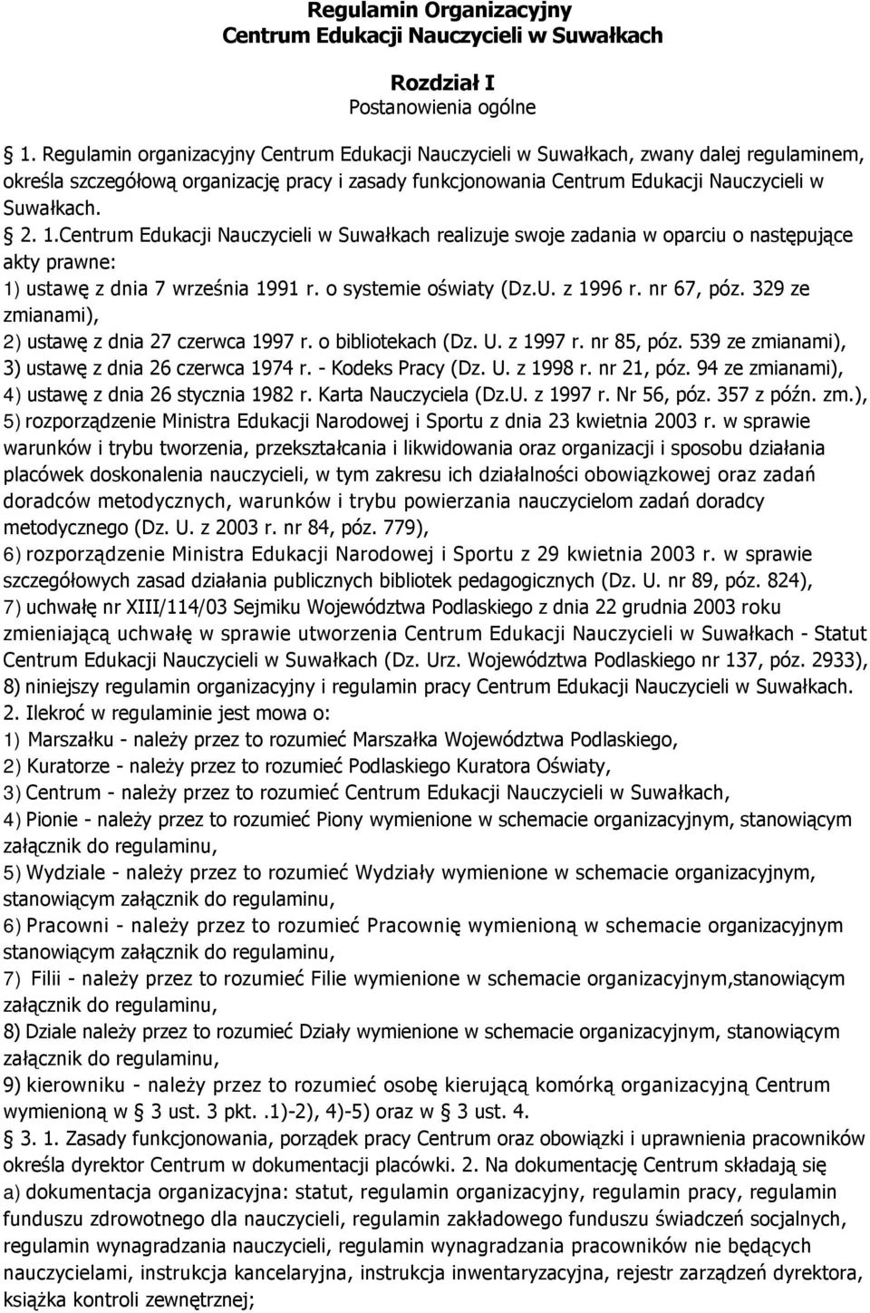 Centrum Edukacji Nauczycieli w Suwałkach realizuje swoje zadania w oparciu o następujące akty prawne: 1) ustawę z dnia 7 września 1991 r. o systemie oświaty (Dz.U. z 1996 r. nr 67, póz.
