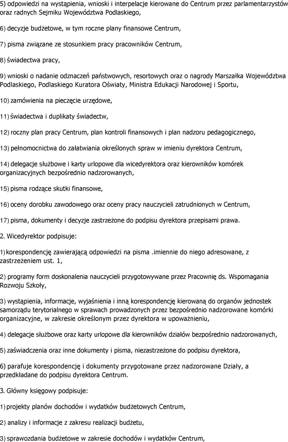 Podlaskiego Kuratora Oświaty, Ministra Edukacji Narodowej i Sportu, 10) zamówienia na pieczęcie urzędowe, 11) świadectwa i duplikaty świadectw, 12) roczny plan pracy Centrum, plan kontroli