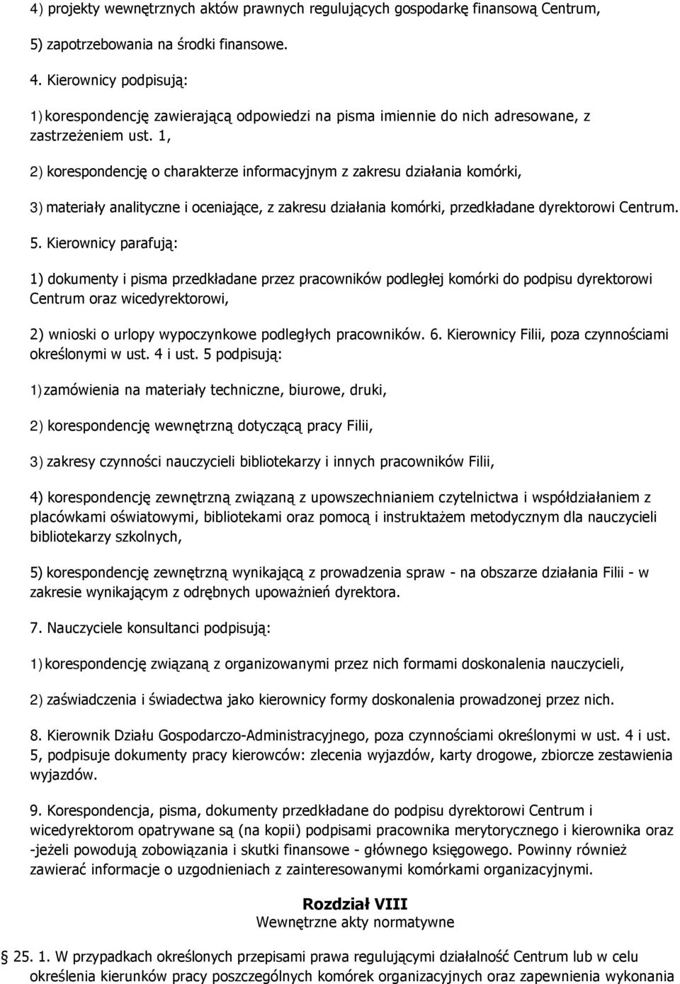 1, 2) korespondencję o charakterze informacyjnym z zakresu działania komórki, 3) materiały analityczne i oceniające, z zakresu działania komórki, przedkładane dyrektorowi Centrum. 5.