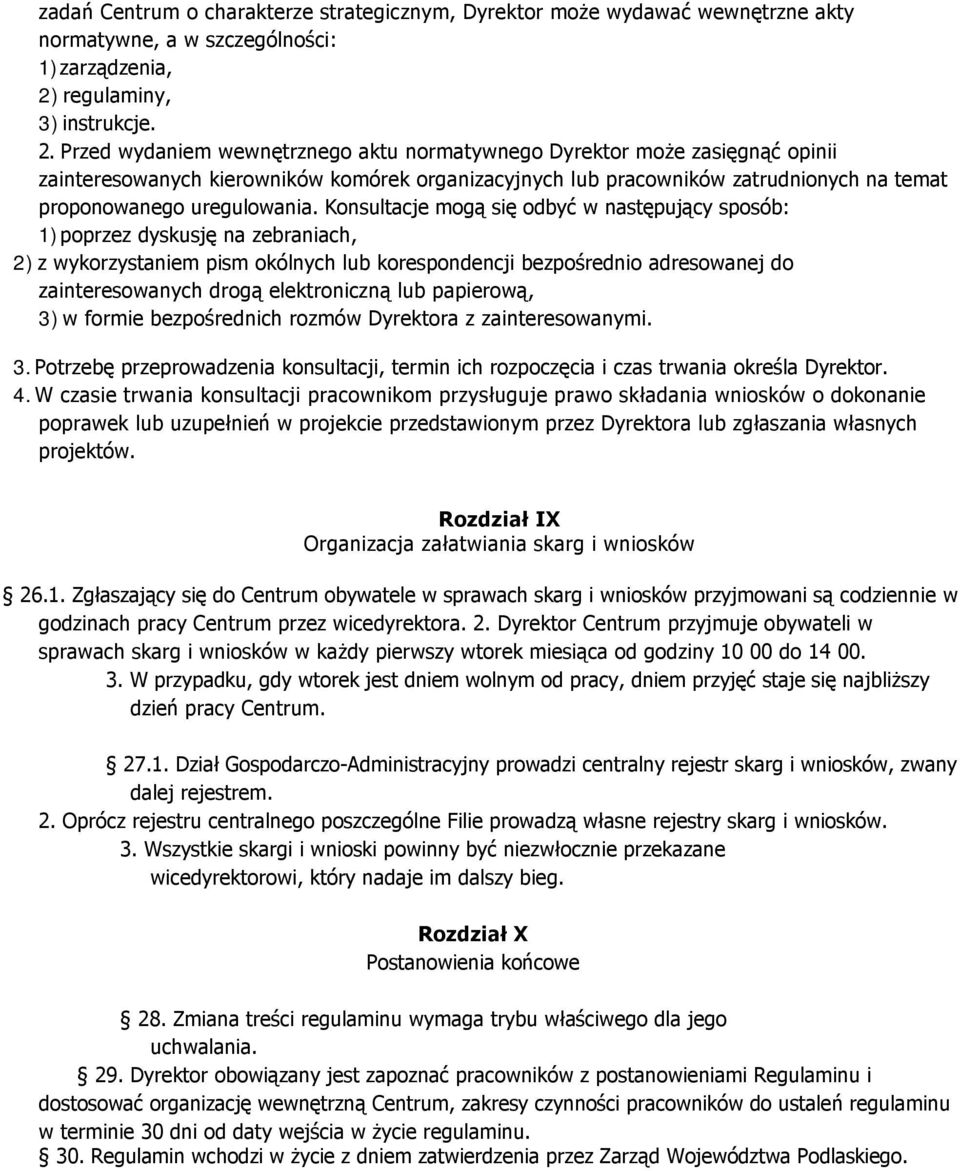 Przed wydaniem wewnętrznego aktu normatywnego Dyrektor może zasięgnąć opinii zainteresowanych kierowników komórek organizacyjnych lub pracowników zatrudnionych na temat proponowanego uregulowania.