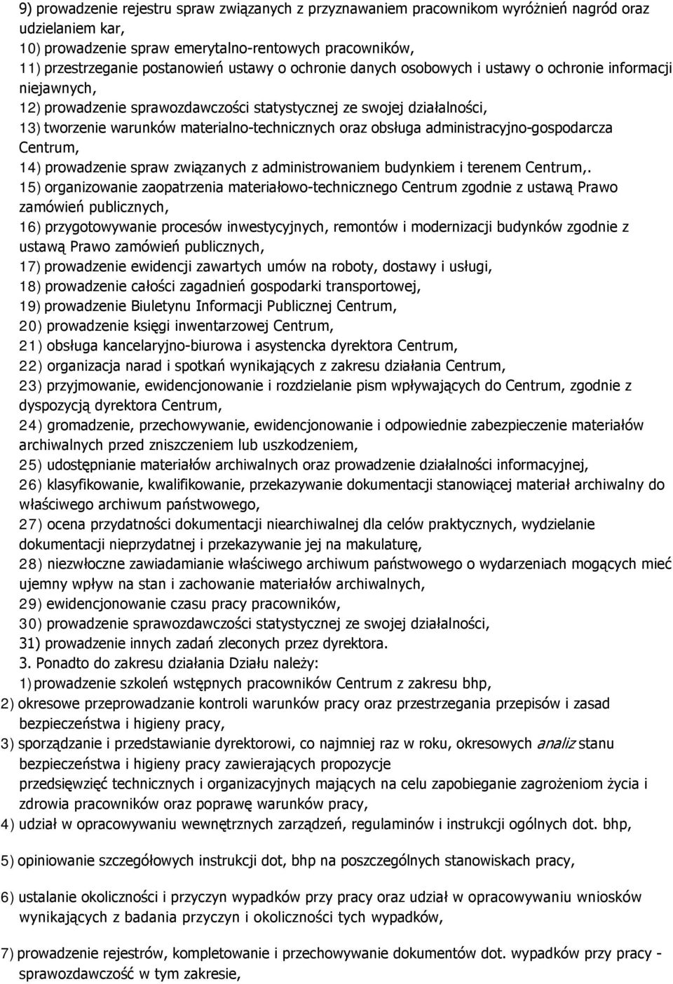 oraz obsługa administracyjno-gospodarcza Centrum, 14) prowadzenie spraw związanych z administrowaniem budynkiem i terenem Centrum,.