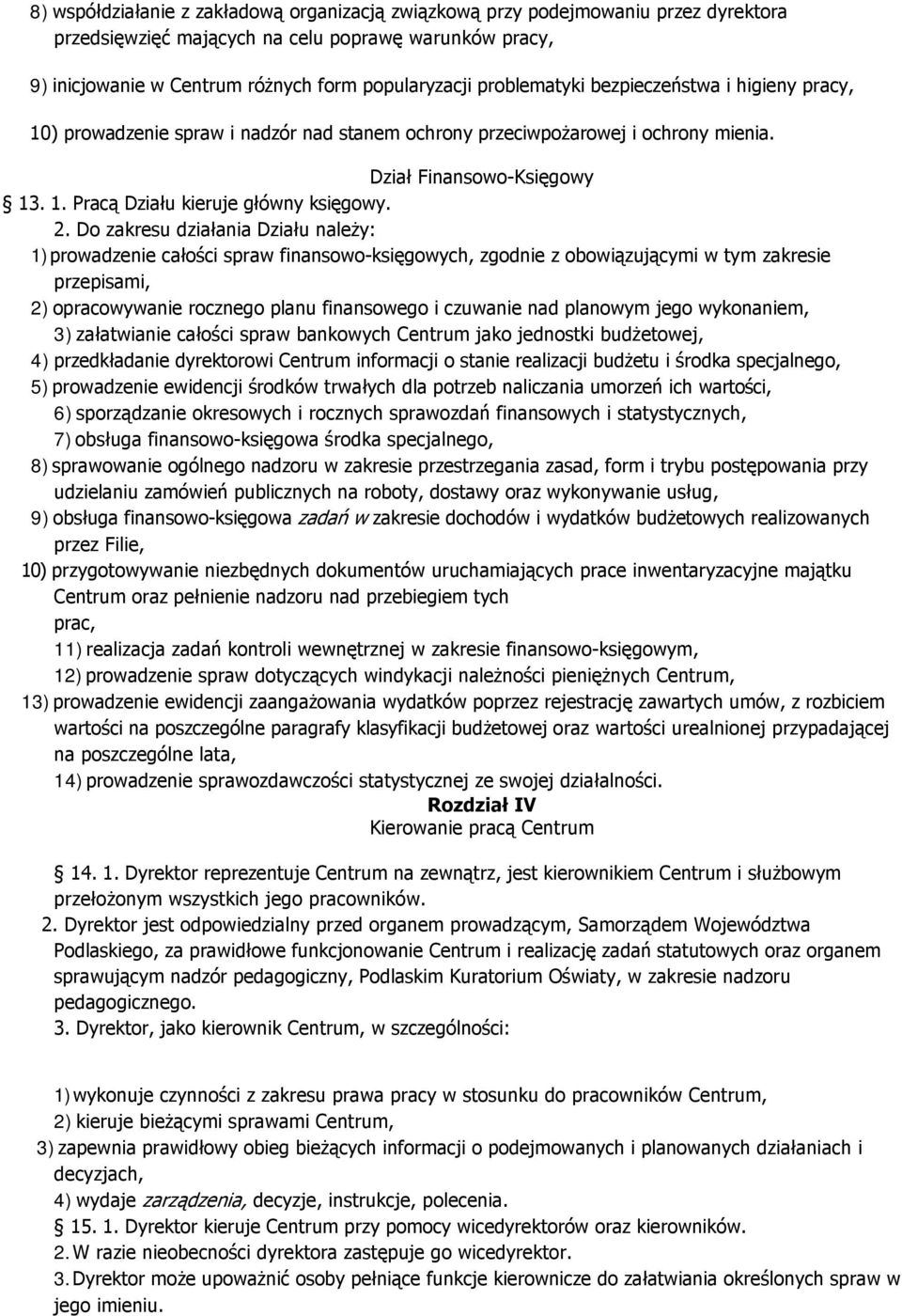 2. Do zakresu działania Działu należy: 1) prowadzenie całości spraw finansowo-księgowych, zgodnie z obowiązującymi w tym zakresie przepisami, 2) opracowywanie rocznego planu finansowego i czuwanie