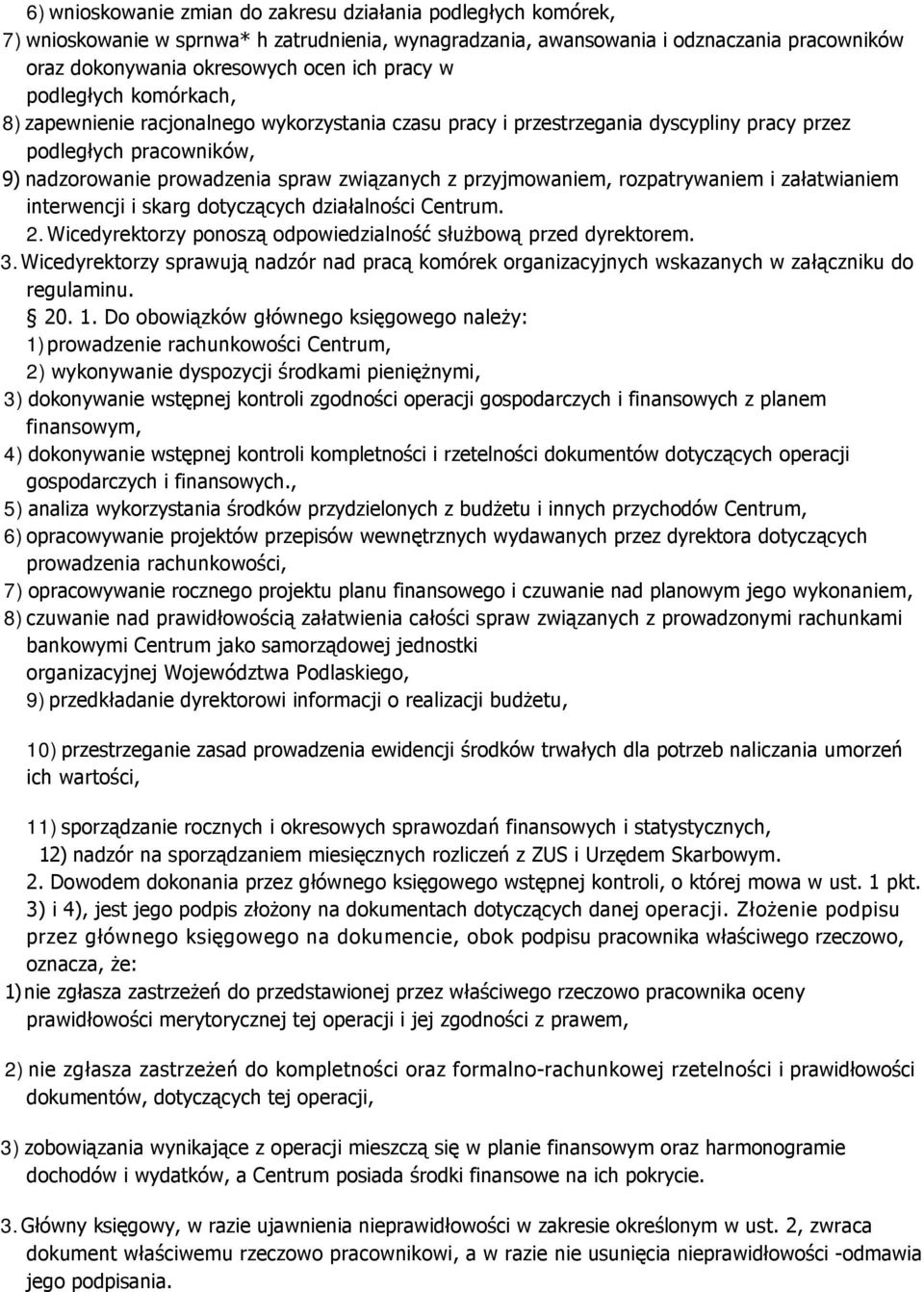 przyjmowaniem, rozpatrywaniem i załatwianiem interwencji i skarg dotyczących działalności Centrum. 2. Wicedyrektorzy ponoszą odpowiedzialność służbową przed dyrektorem. 3.