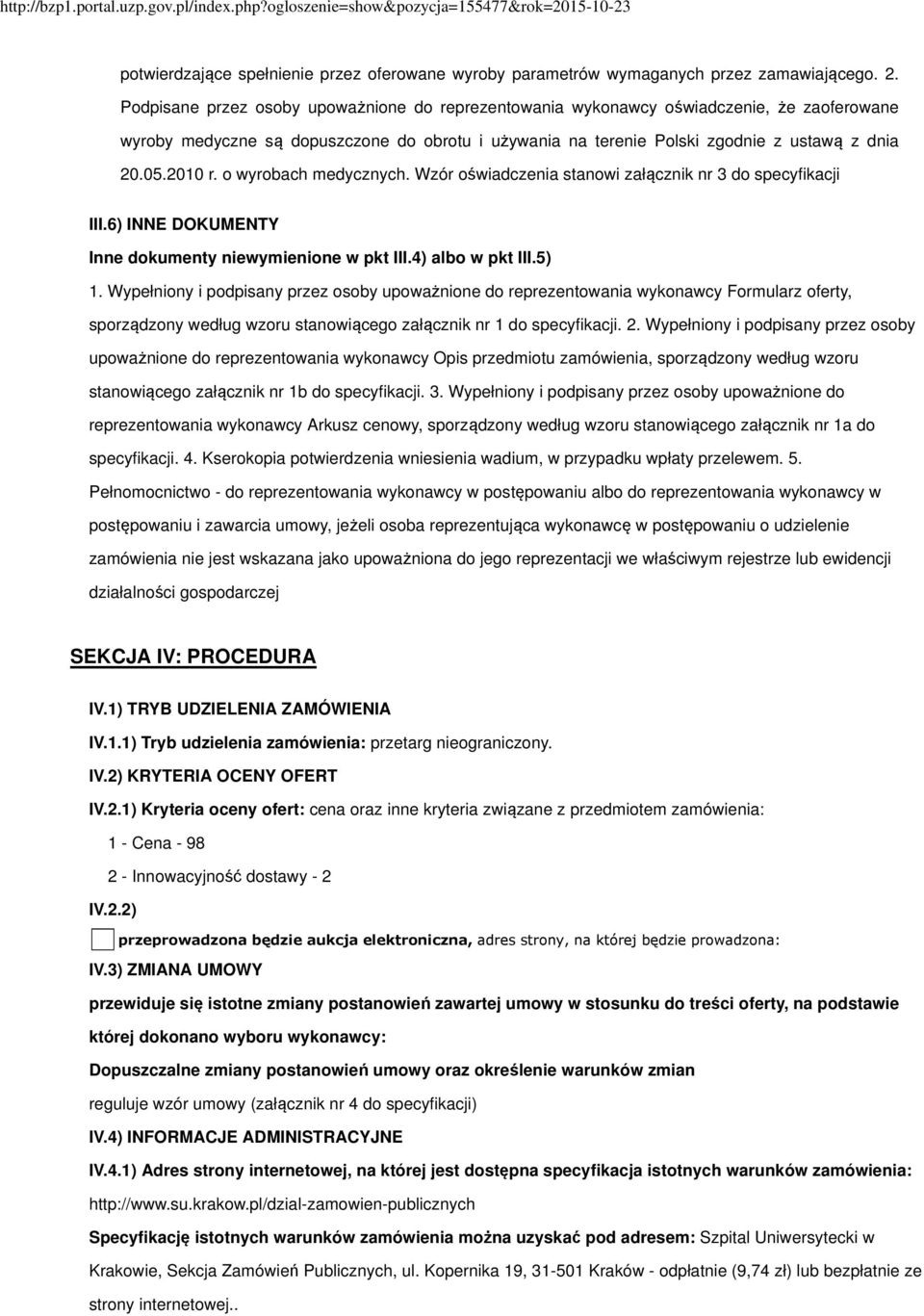 o wyrobach medycznych. Wzór oświadczenia stanowi załącznik nr 3 do specyfikacji III.6) INNE DOKUMENTY Inne dokumenty niewymienione w pkt III.4) albo w pkt III.5) 1.