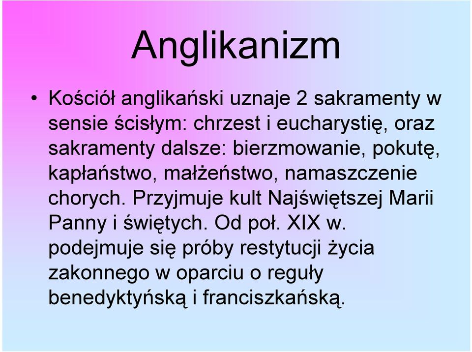 namaszczenie chorych. Przyjmuje kult Najświętszej Marii Panny i świętych. Od poł. XIX w.