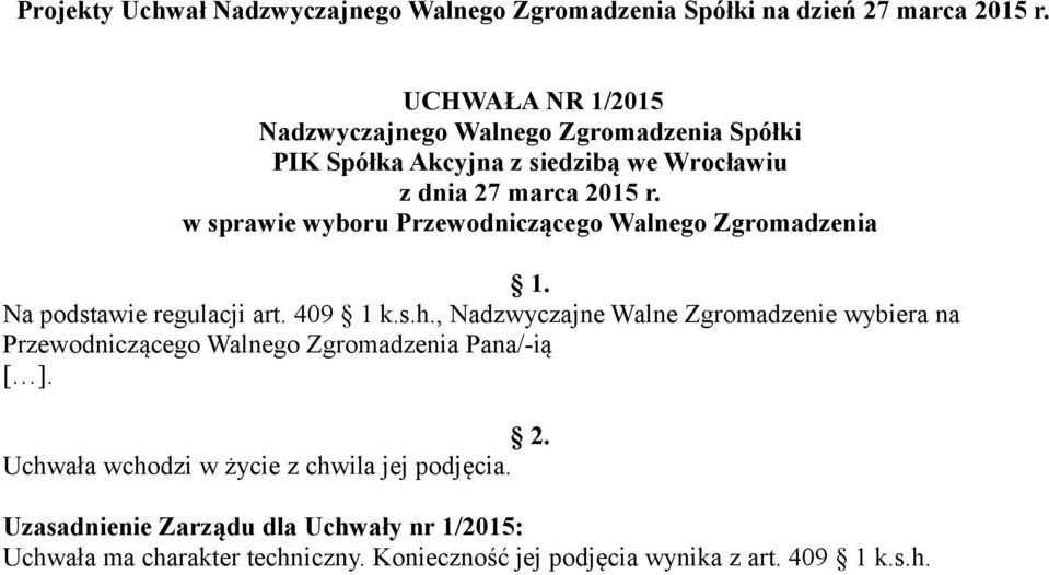 w sprawie wyboru Przewodniczącego Walnego Zgromadzenia 1. Na podstawie regulacji art. 409 1 k.s.h.