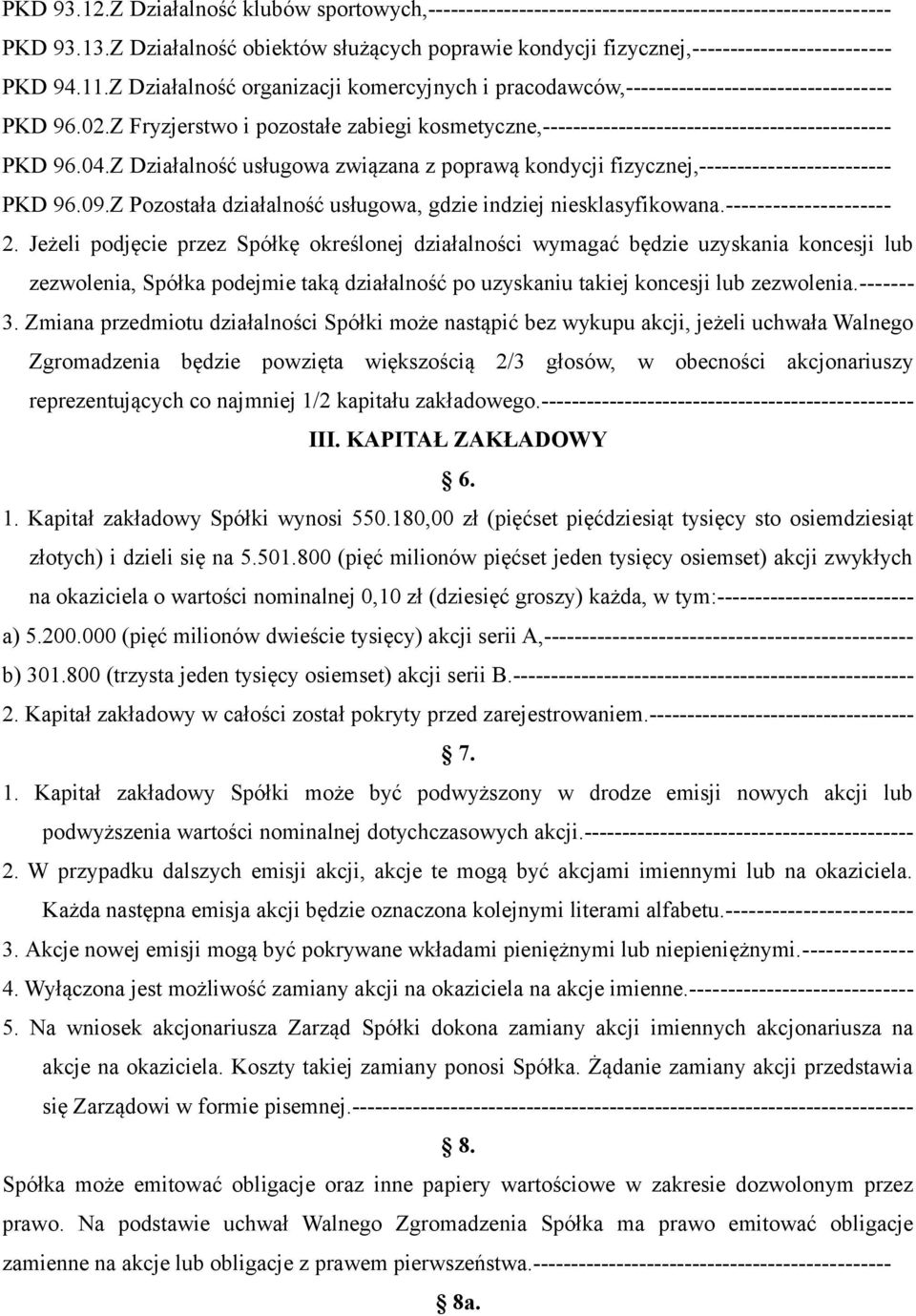 Z Fryzjerstwo i pozostałe zabiegi kosmetyczne,---------------------------------------------- PKD 96.04.Z Działalność usługowa związana z poprawą kondycji fizycznej,------------------------- PKD 96.09.